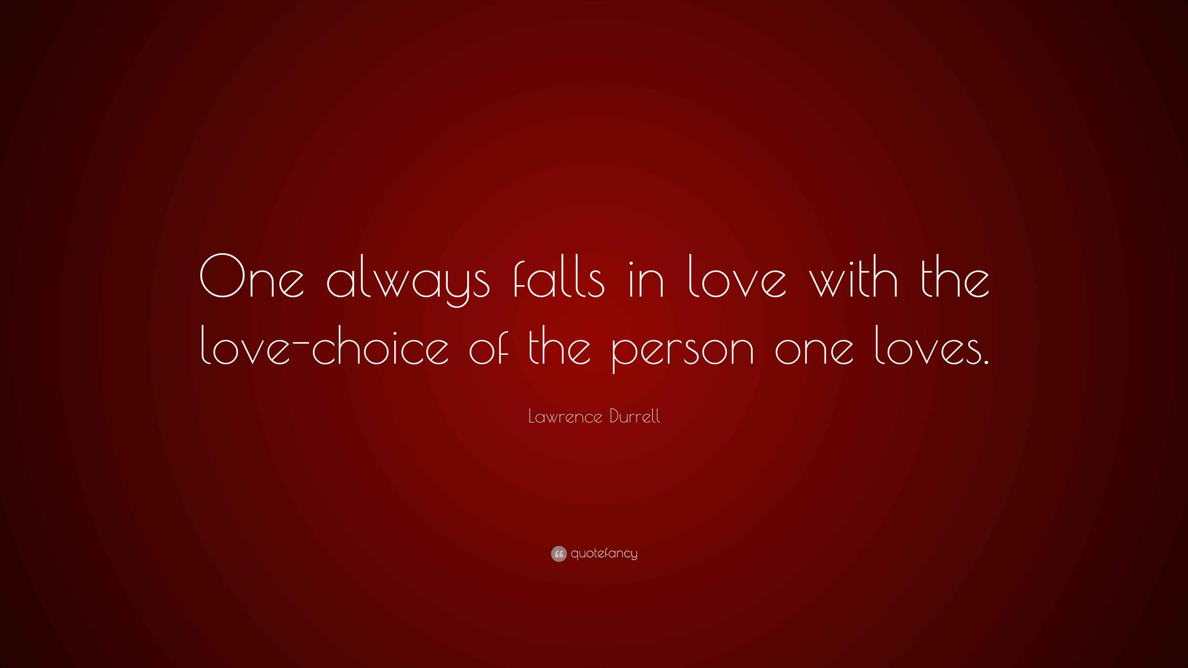 Lawrence Durrell Quote “One always falls in love with the lovechoice