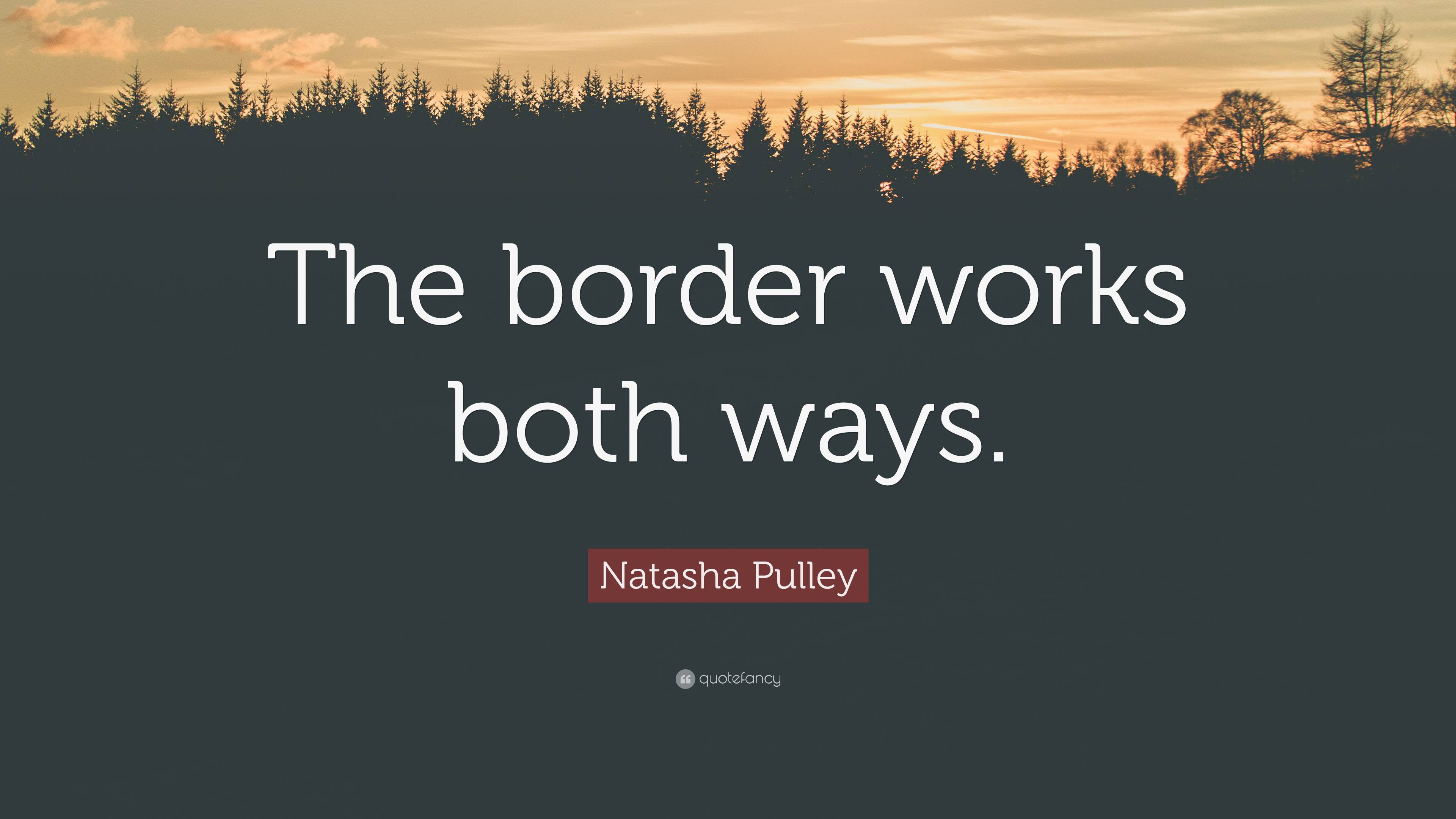 Natasha Pulley Quote “The border works both ways.”