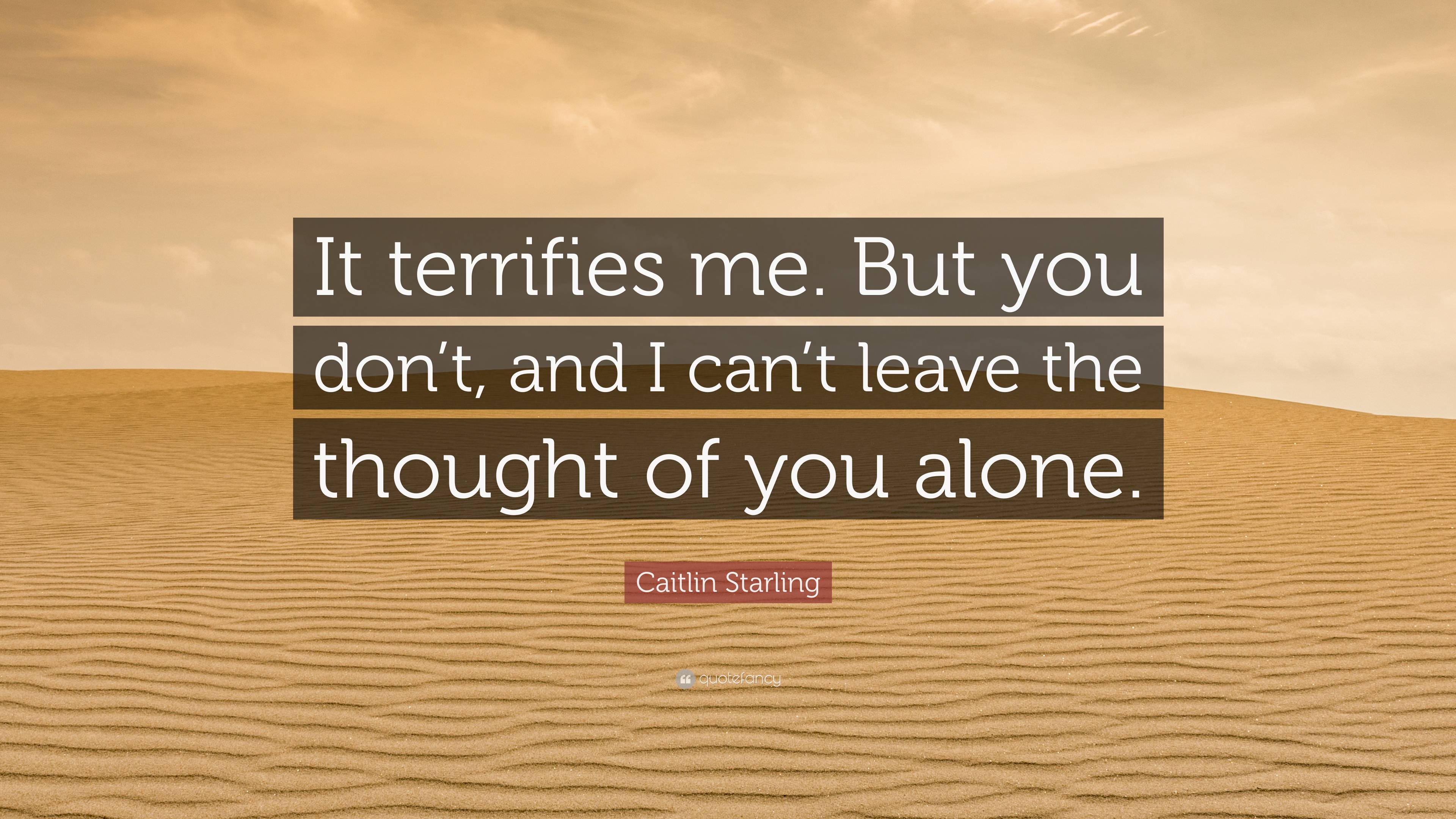 Caitlin Starling Quote: “it Terrifies Me. But You Don’t, And I Can’t 