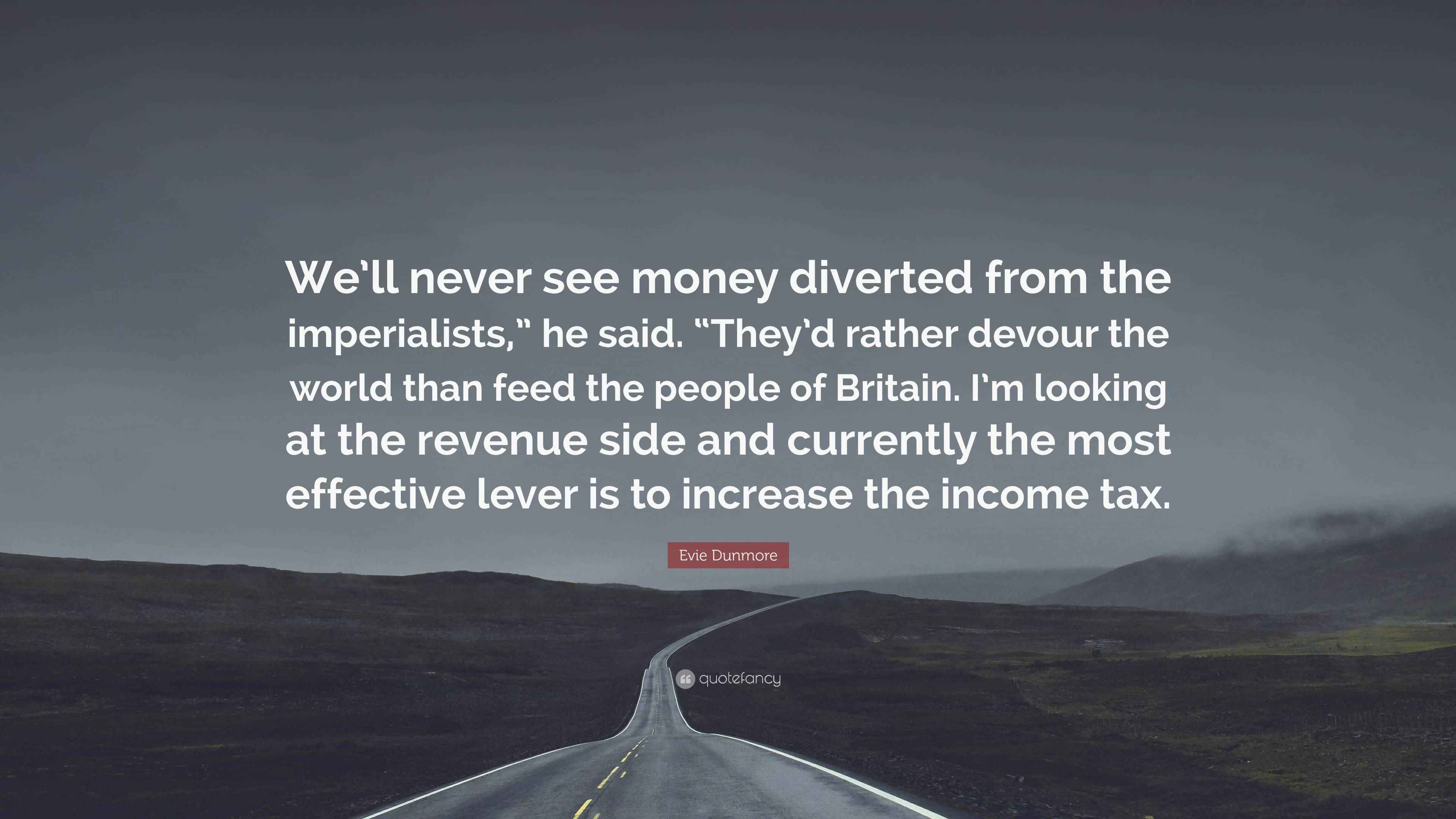 Evie Dunmore Quote “We’ll never see money diverted from the
