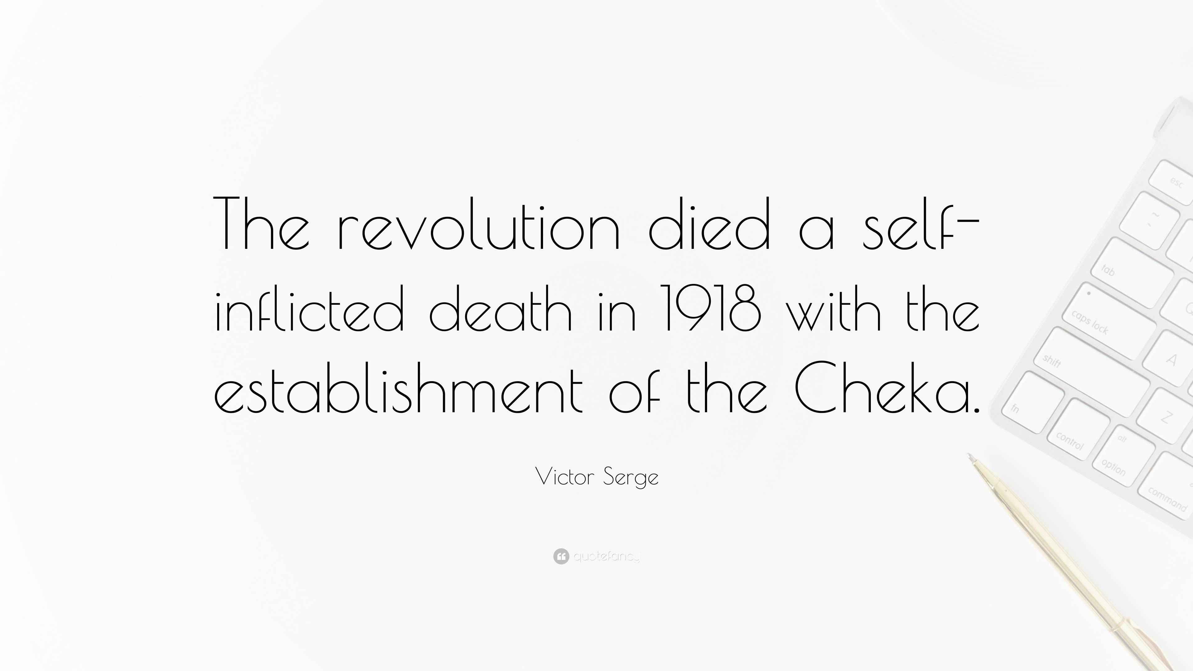 Victor Serge Quote “The revolution died a selfinflicted death in 1918
