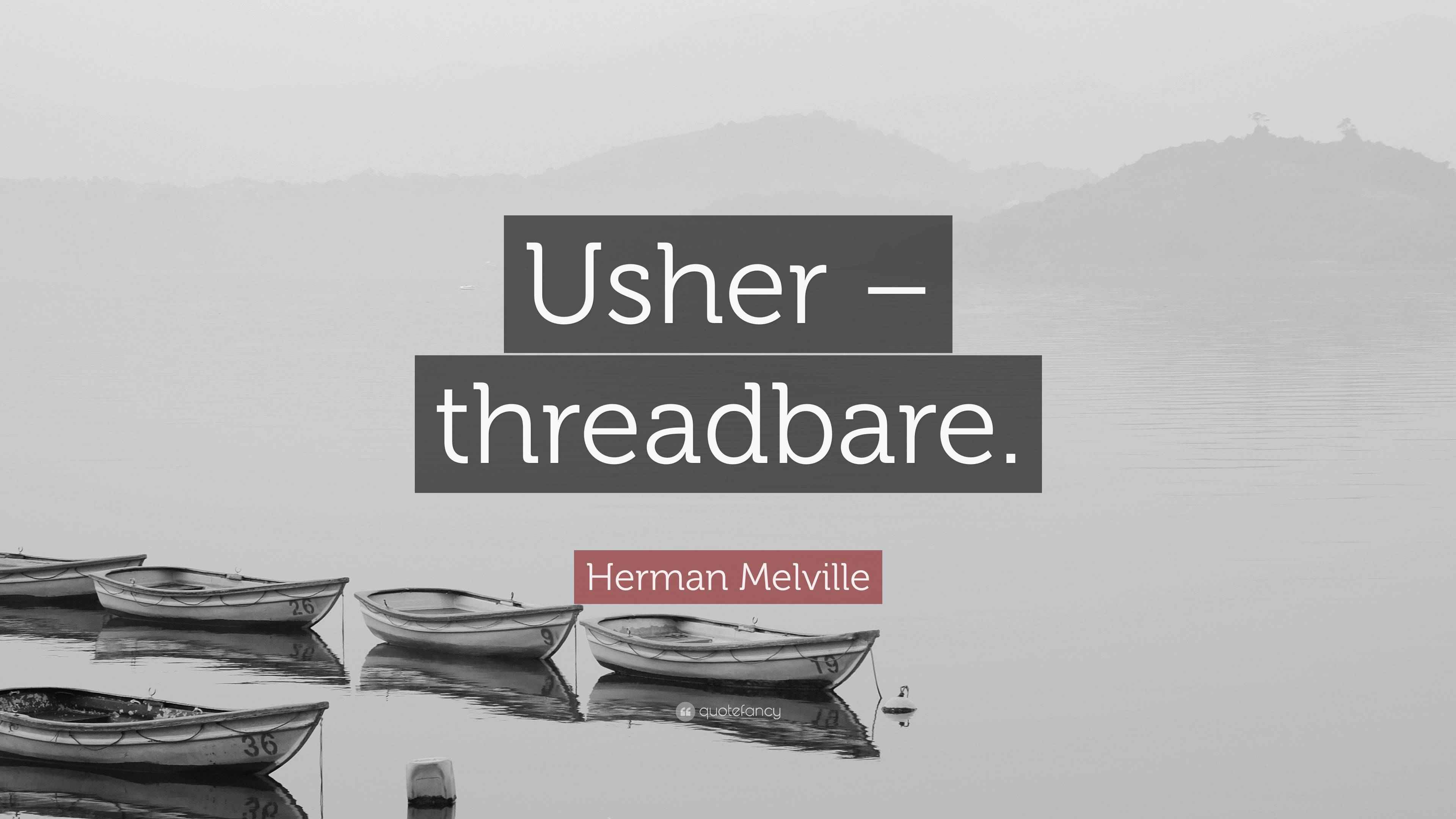 Threadbare Quotes Herman Melville Quote: “Usher – threadbare.”