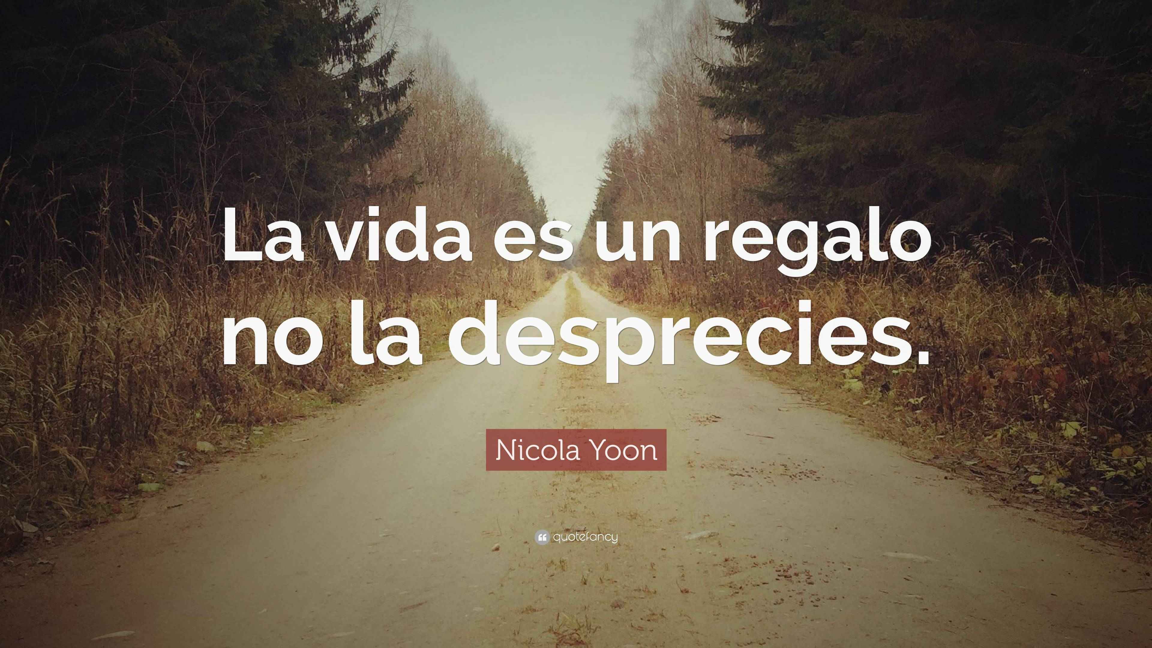 Nicola Yoon Quote La Vida Es Un Regalo No La Desprecies
