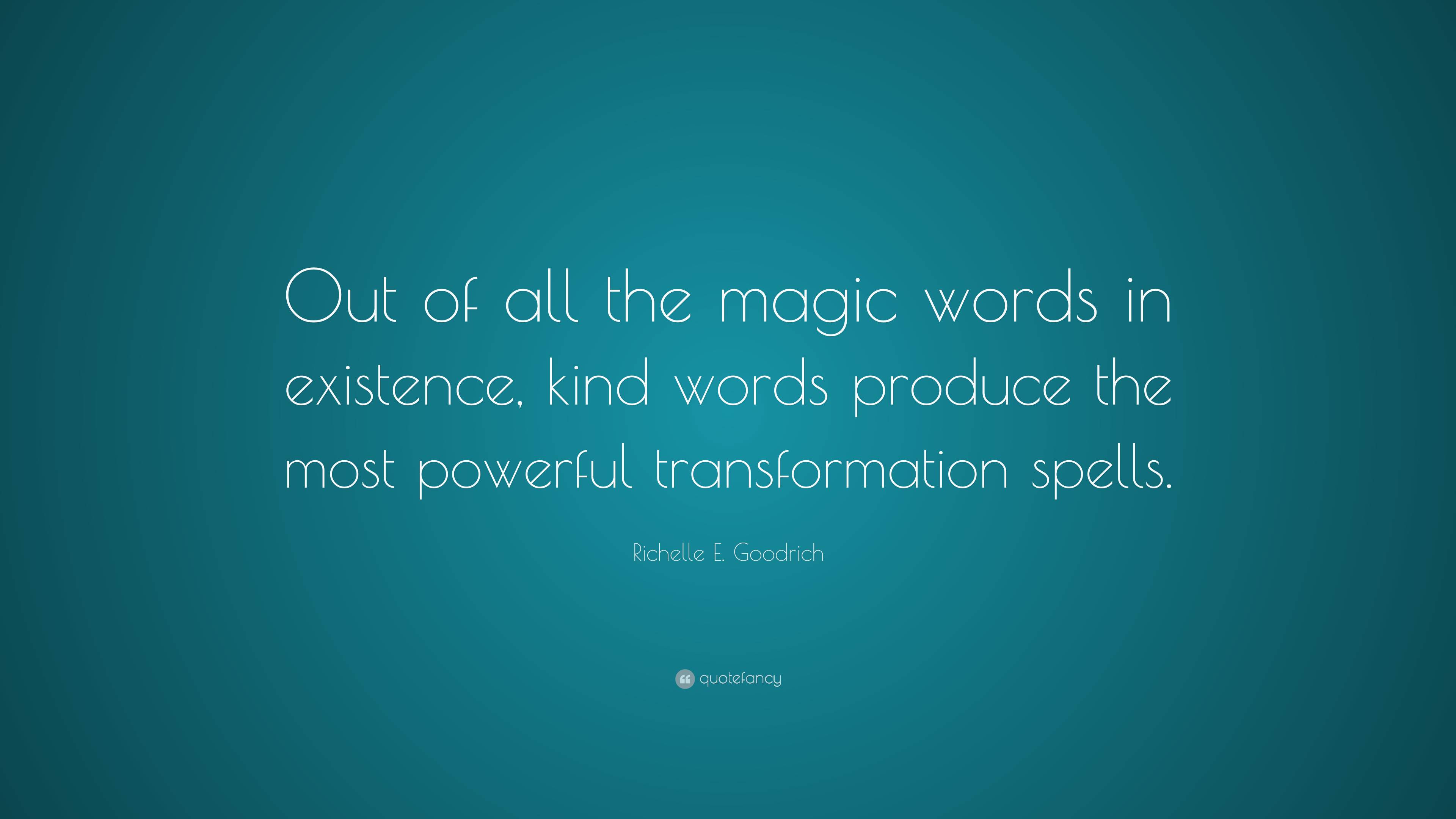 richelle-e-goodrich-quote-out-of-all-the-magic-words-in-existence