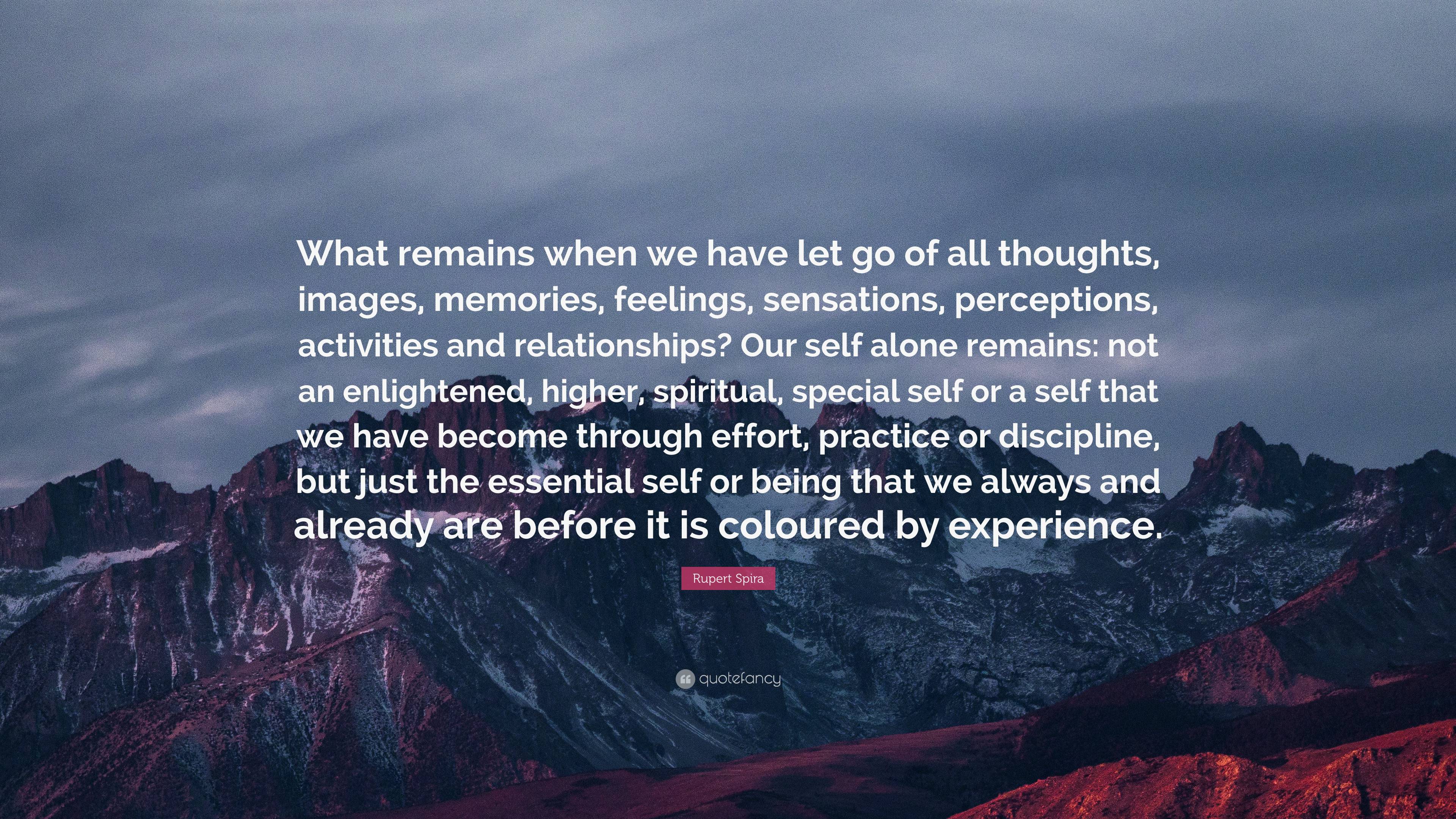 Rupert Spira Quote: “What remains when we have let go of all thoughts ...