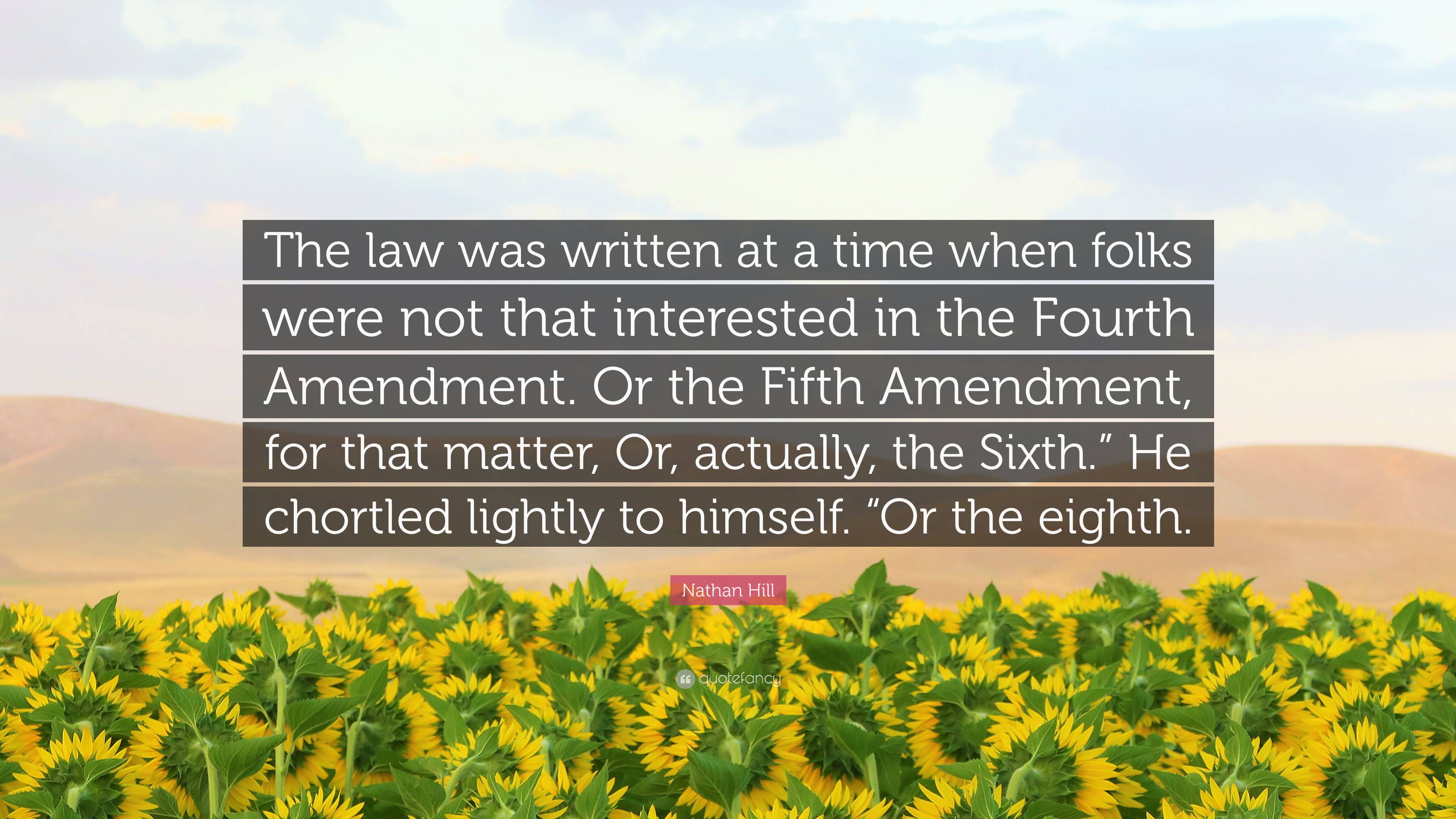 Nathan Hill Quote: “The law was written at a time when folks were not ...