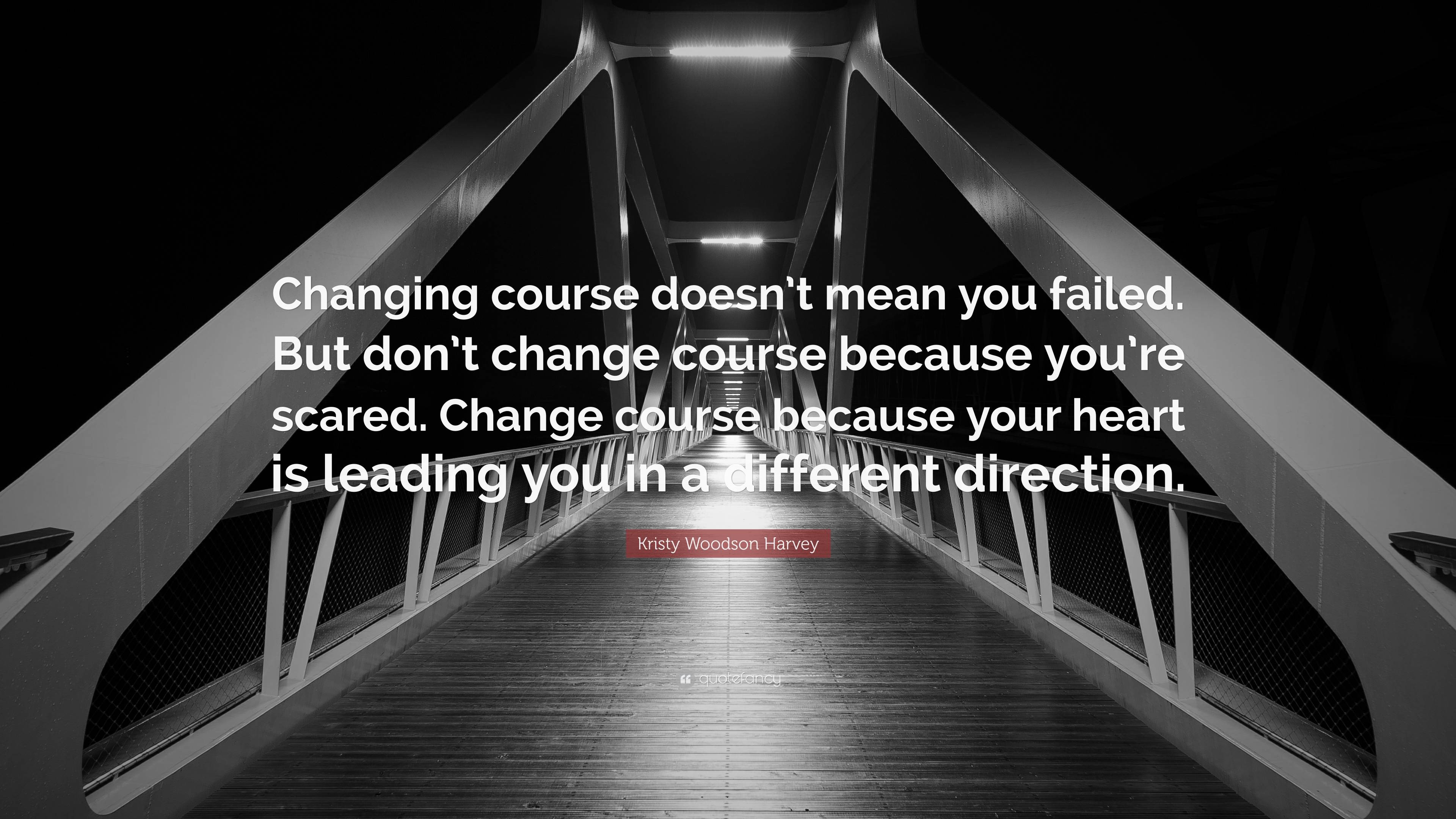 Kristy Woodson Harvey Quote: “Changing course doesn’t mean you failed ...