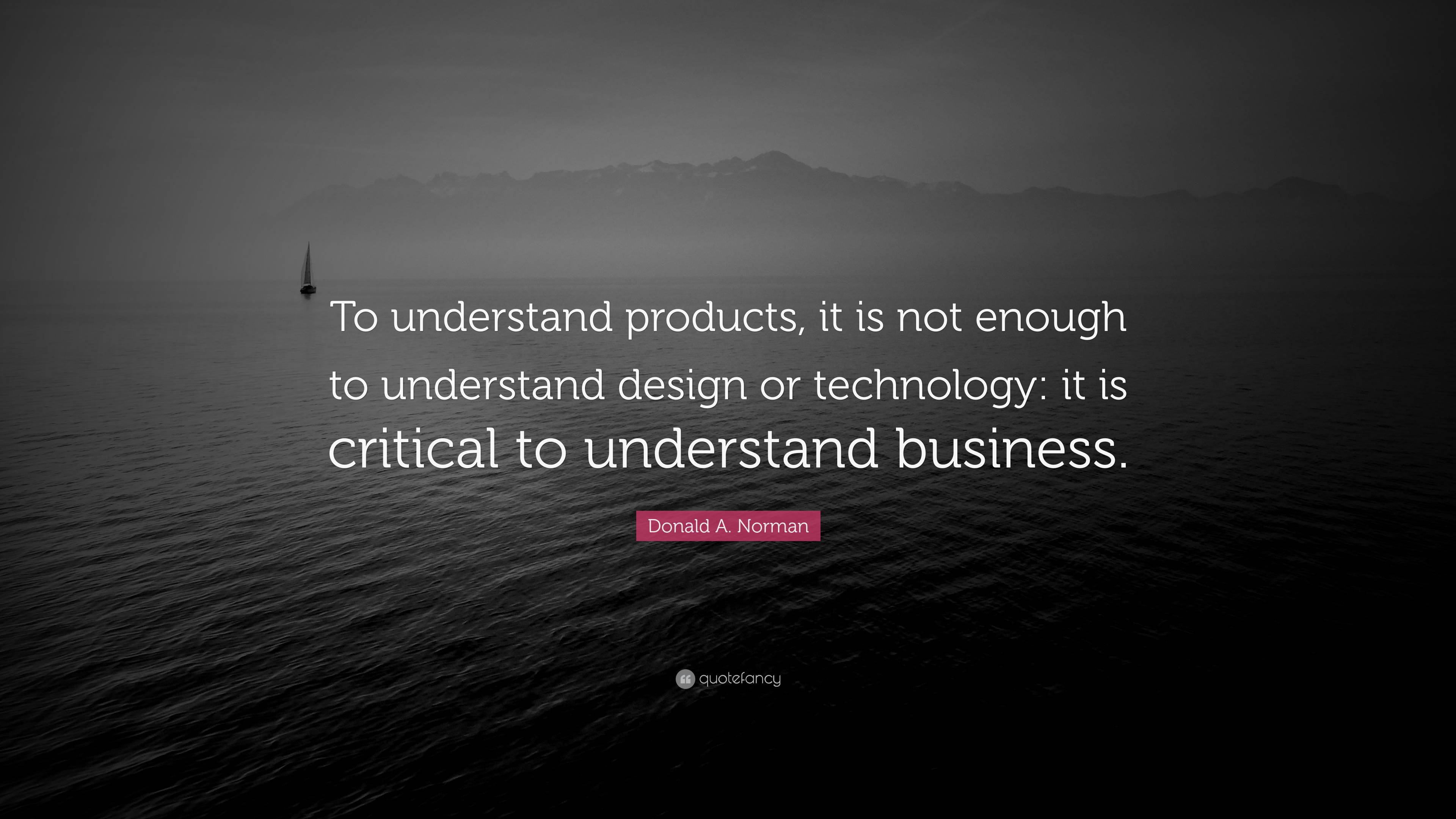 donald-a-norman-quote-to-understand-products-it-is-not-enough-to