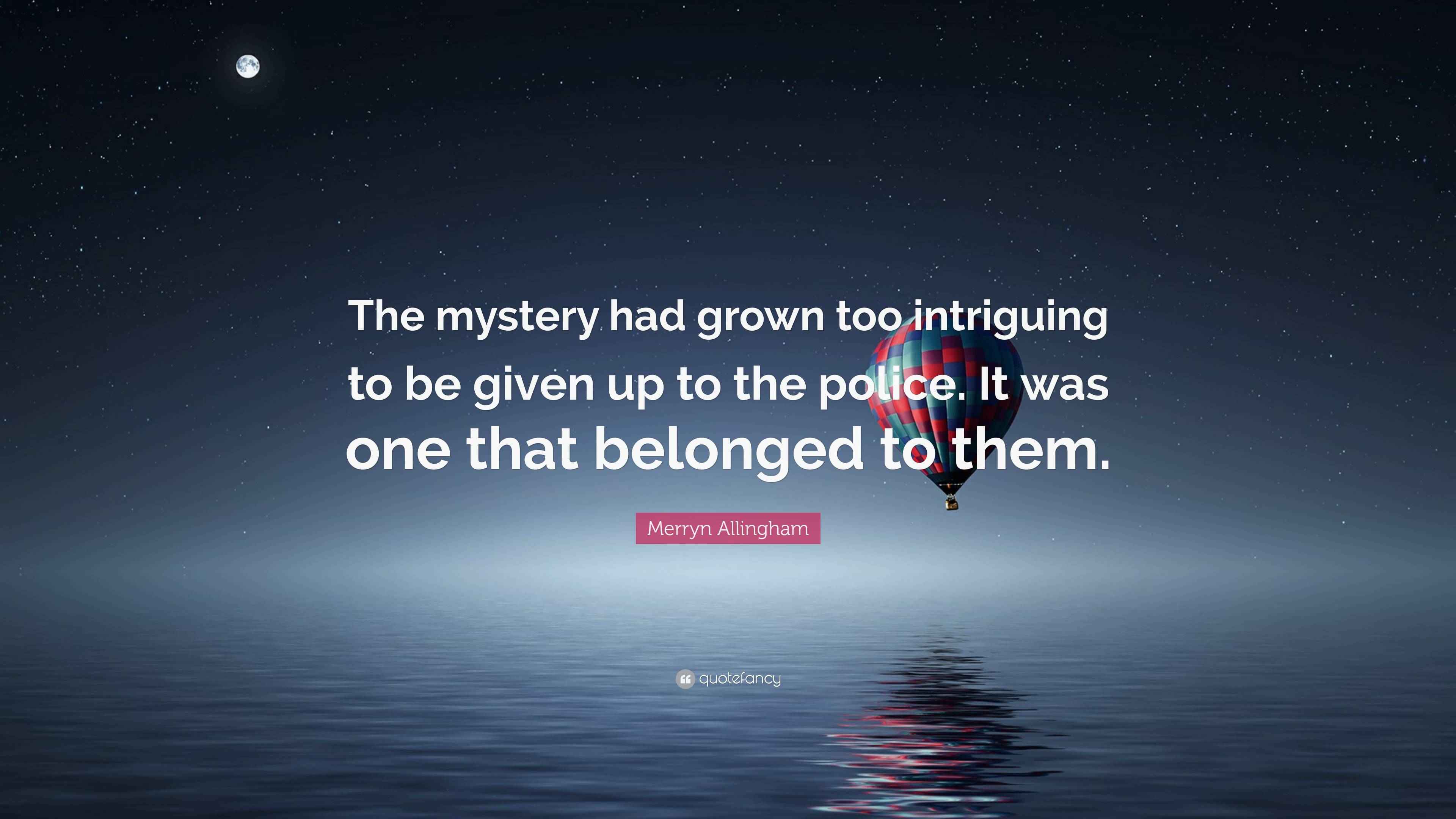Merryn Allingham Quote “The mystery had grown too intriguing to be