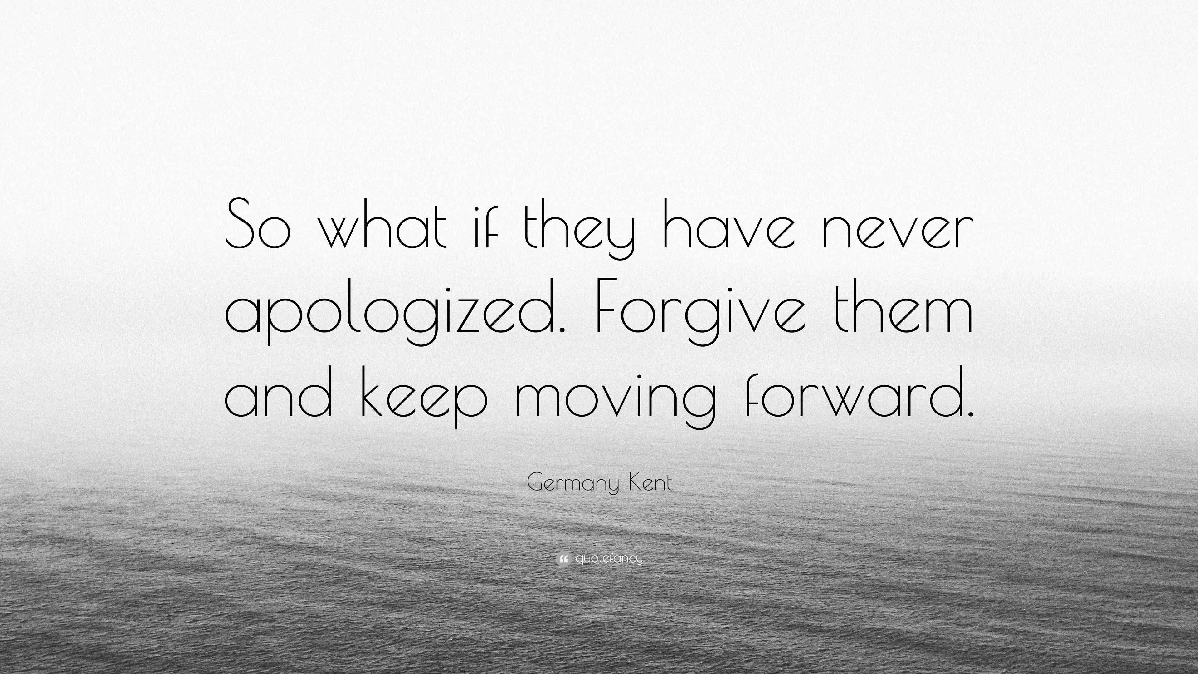 Germany Kent Quote: “So what if they have never apologized. Forgive ...
