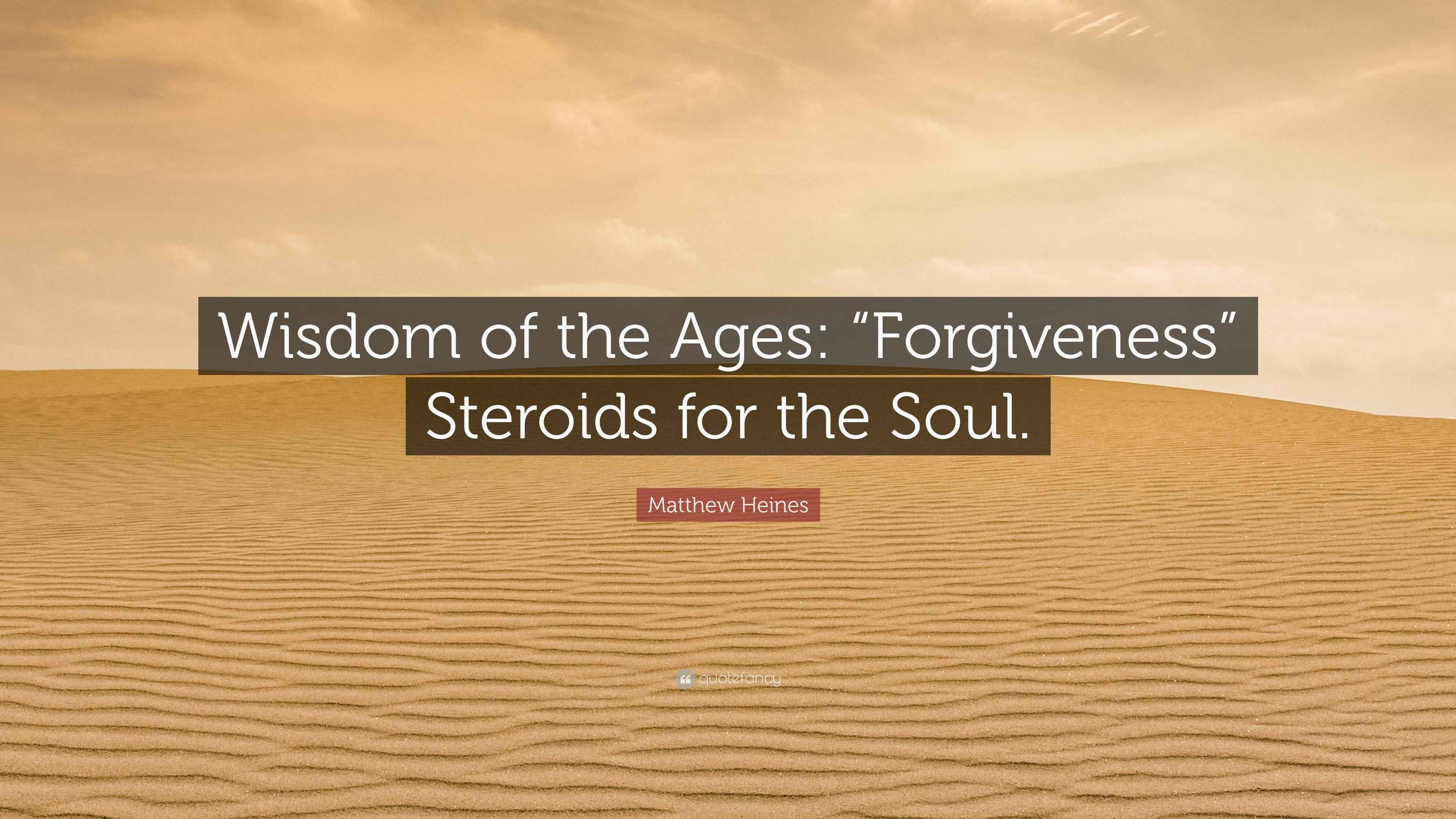 Matthew Heines Quote Wisdom Of The Ages Forgiveness Steroids For Matthew heines quote wisdom of the ages forgiveness steroids for