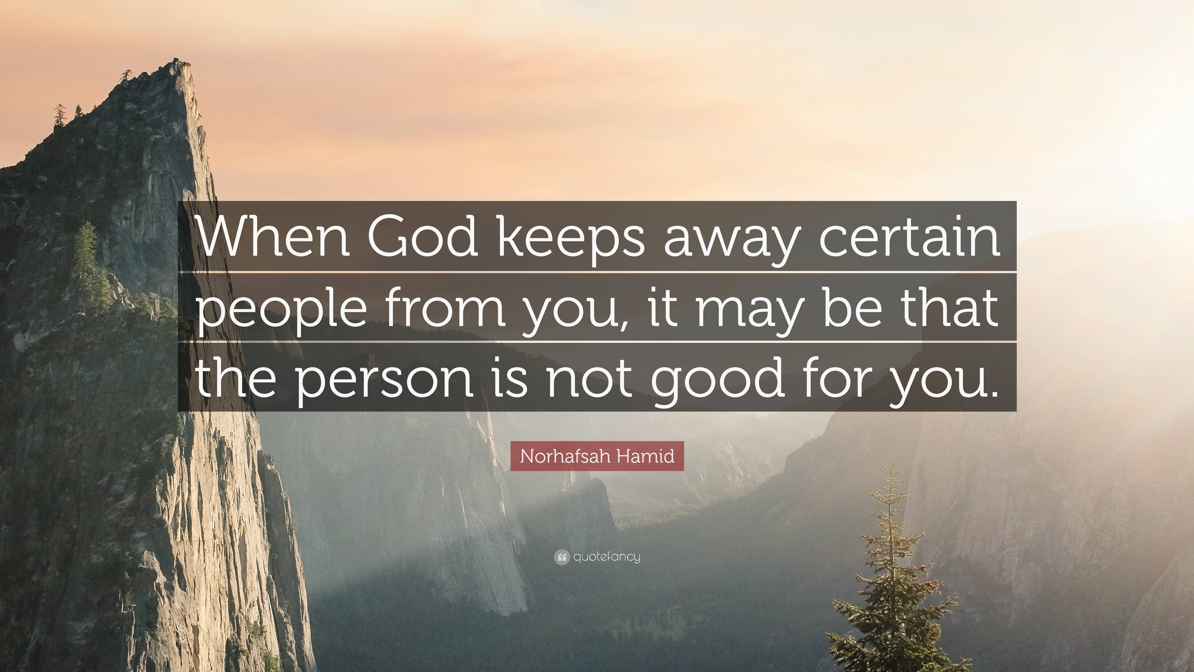 Norhafsah Hamid Quote: “When God keeps away certain people from you, it ...