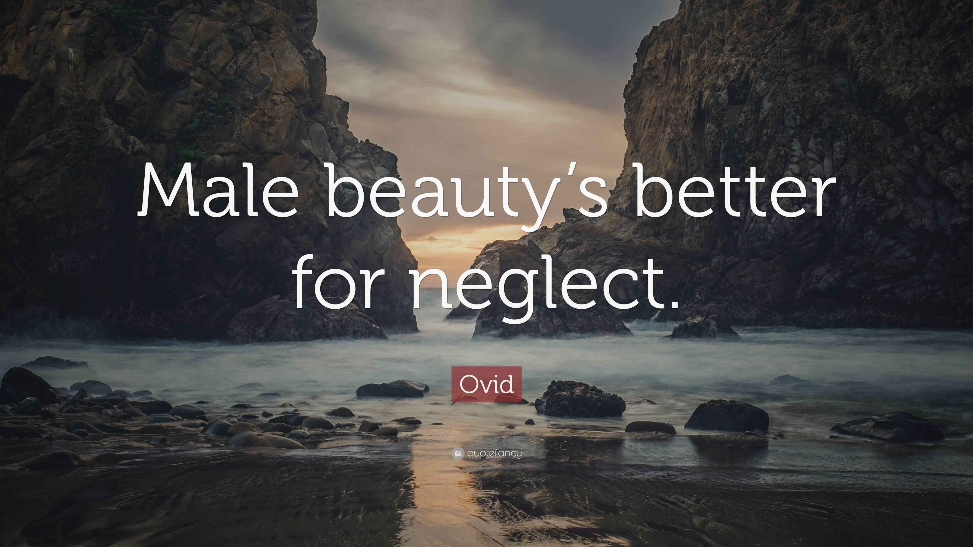 Ovid Quote “Male beauty’s better for neglect.”