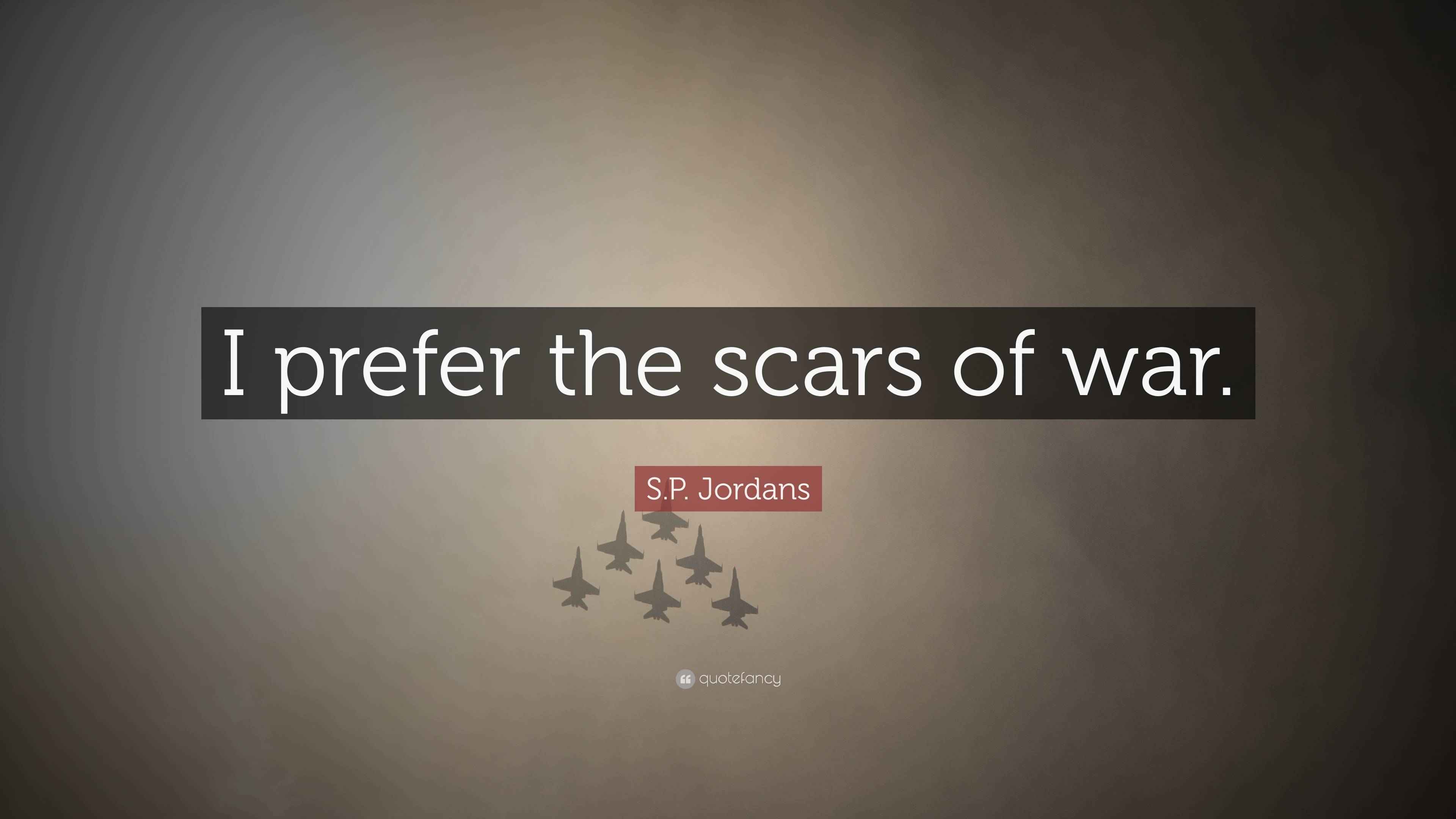 S.P. Jordans Quote “I prefer the scars of war.”