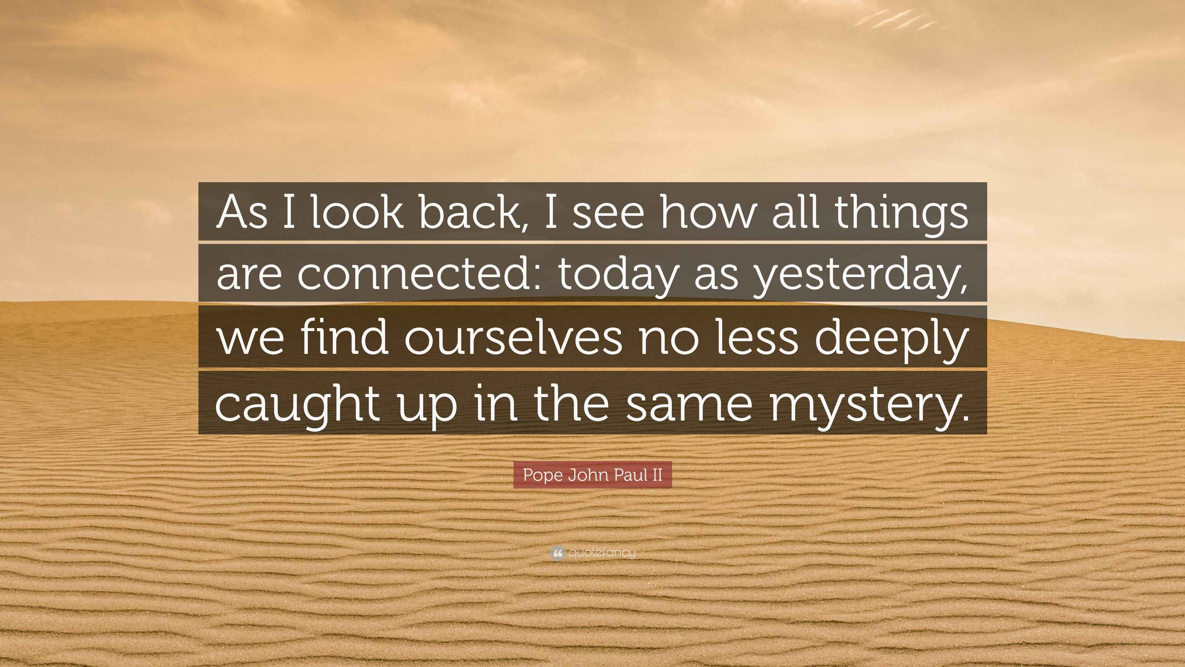 Pope John Paul II Quote “As I look back, I see how all things are