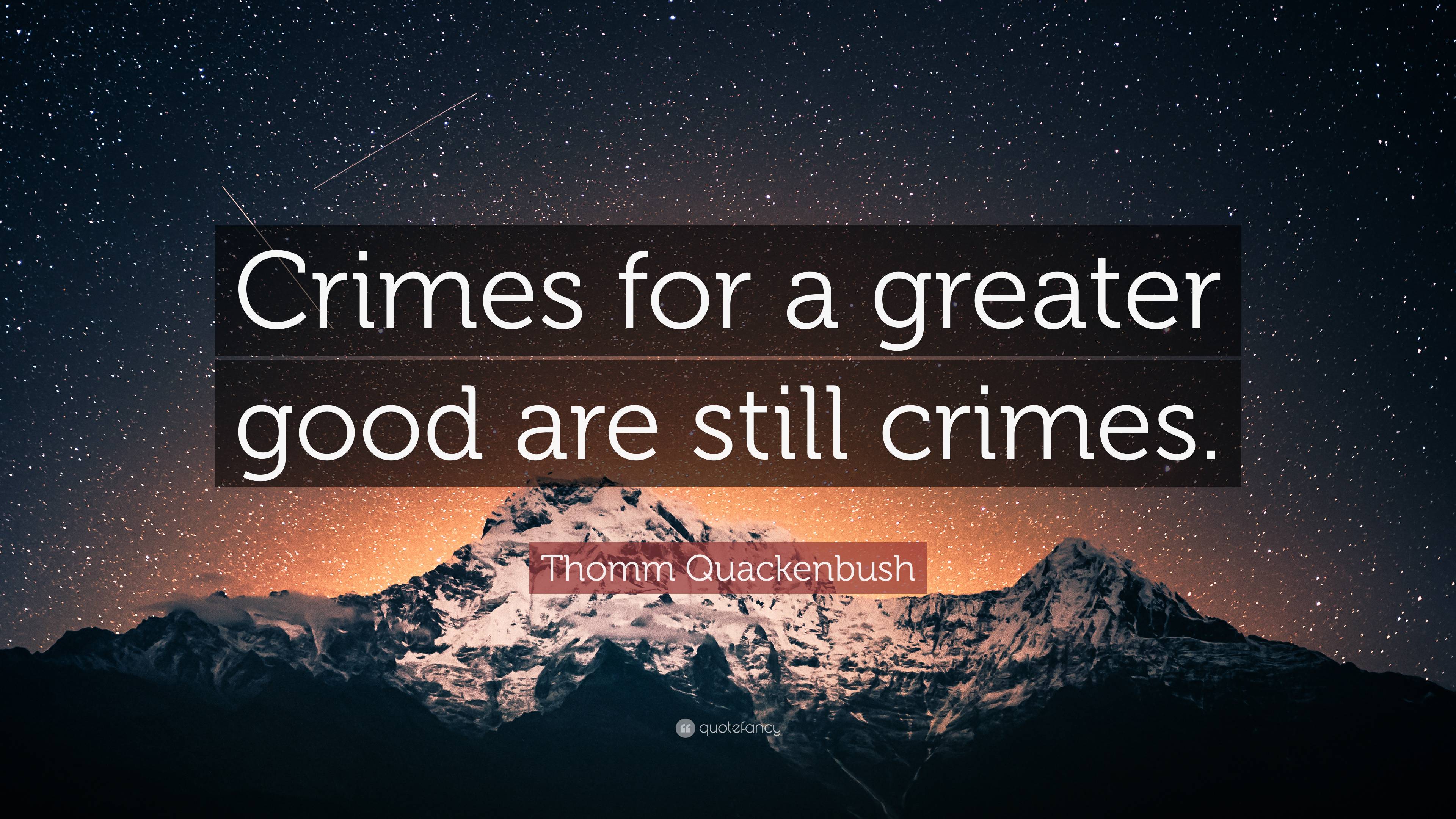 Thomm Quackenbush Quote: “Crimes for a greater good are still crimes.”