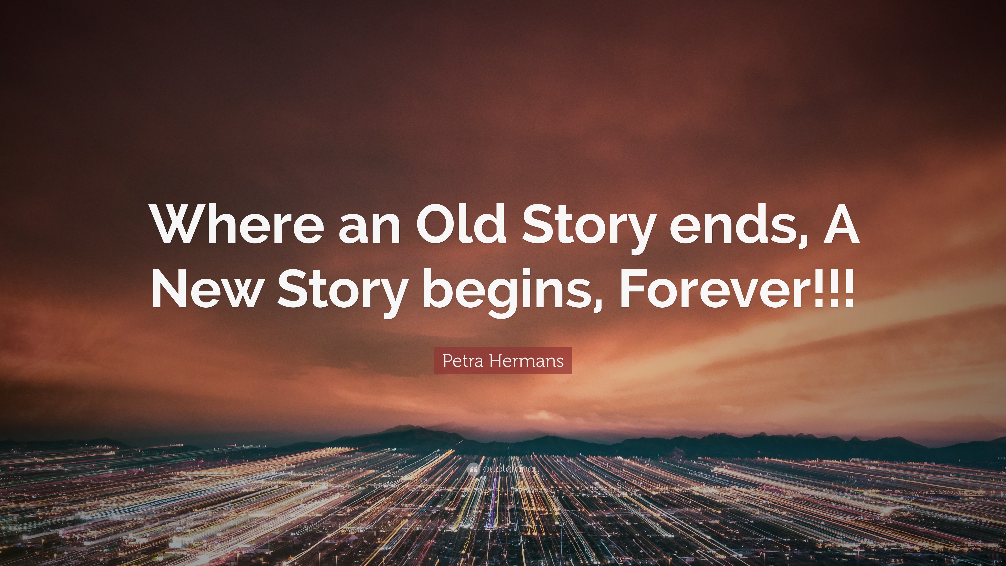 Petra Hermans Quote Where An Old Story Ends A New Story Begins