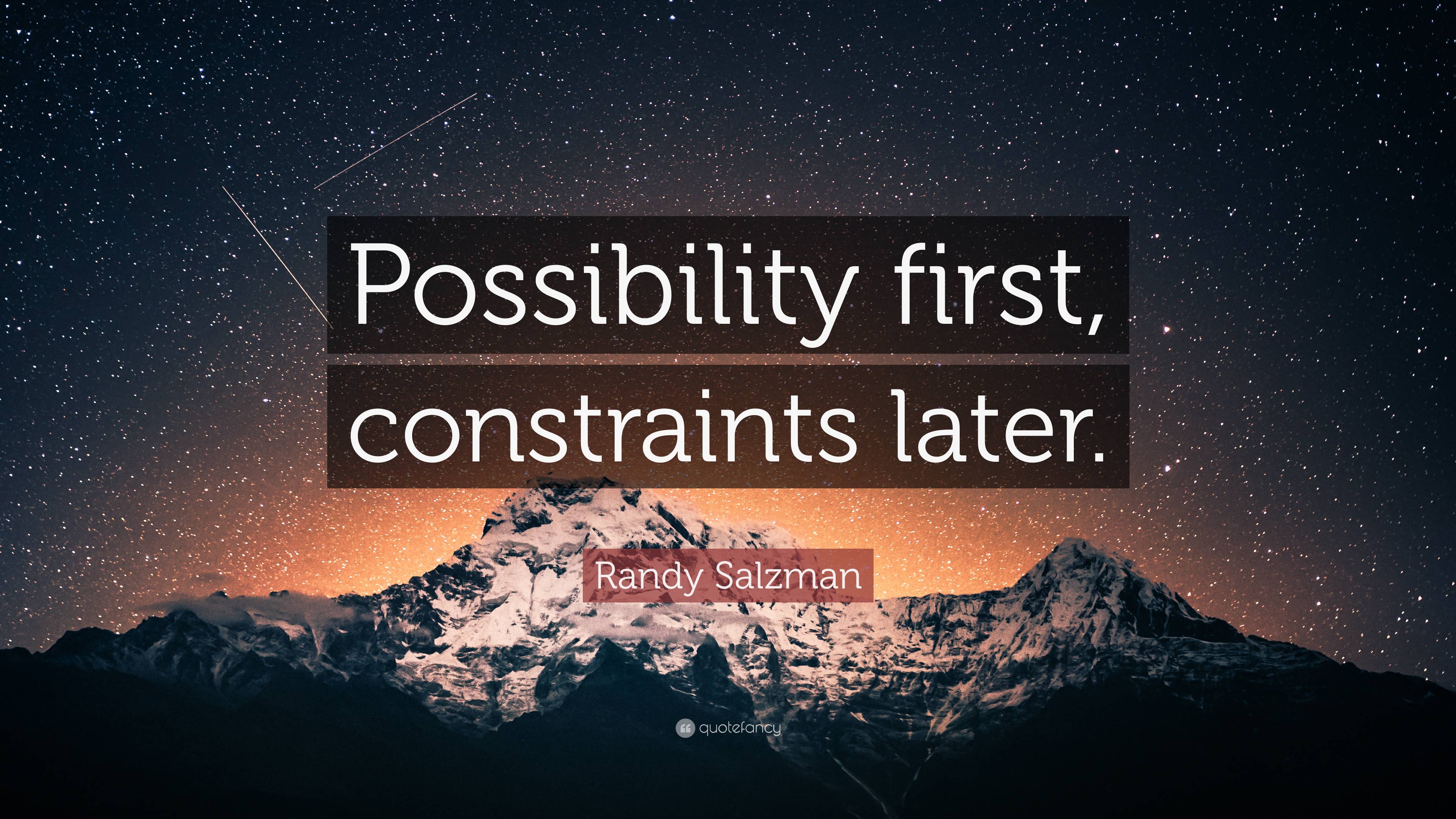 Randy Salzman Quote: “Possibility first, constraints later.”