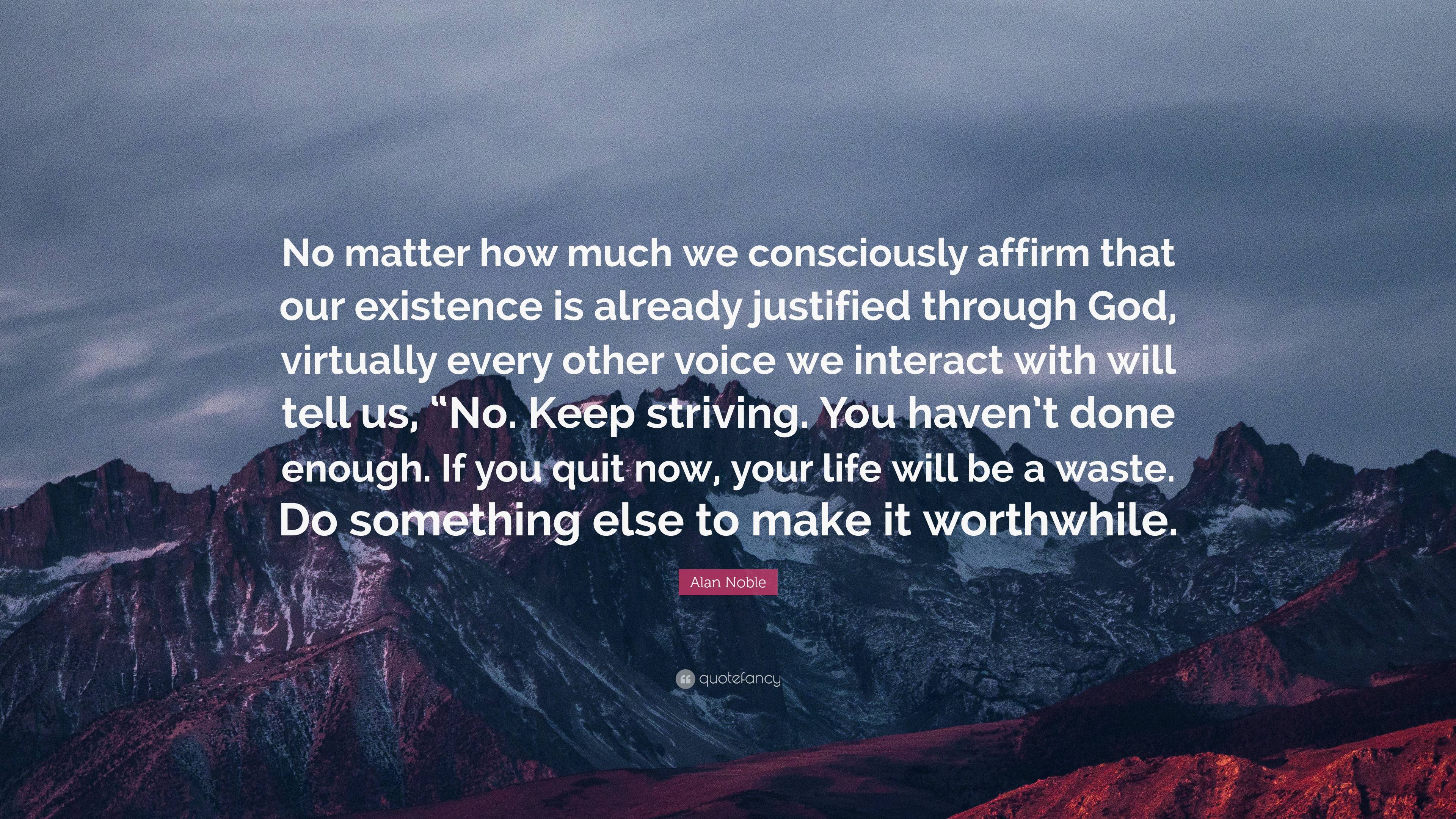 Alan Noble Quote: “No matter how much we consciously affirm that our ...