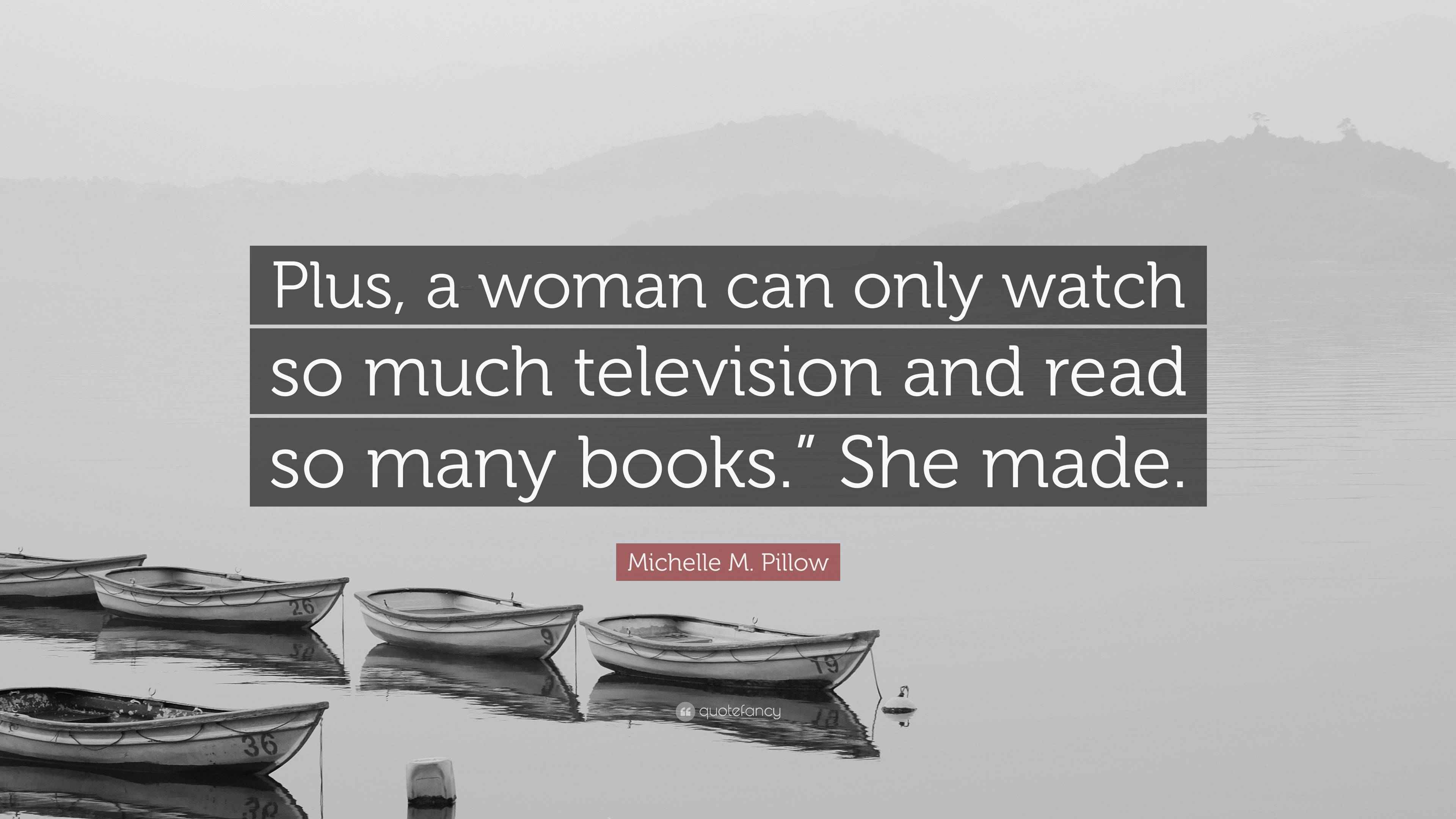 Michelle M. Pillow Quote: "Plus, a woman can only watch so much ...