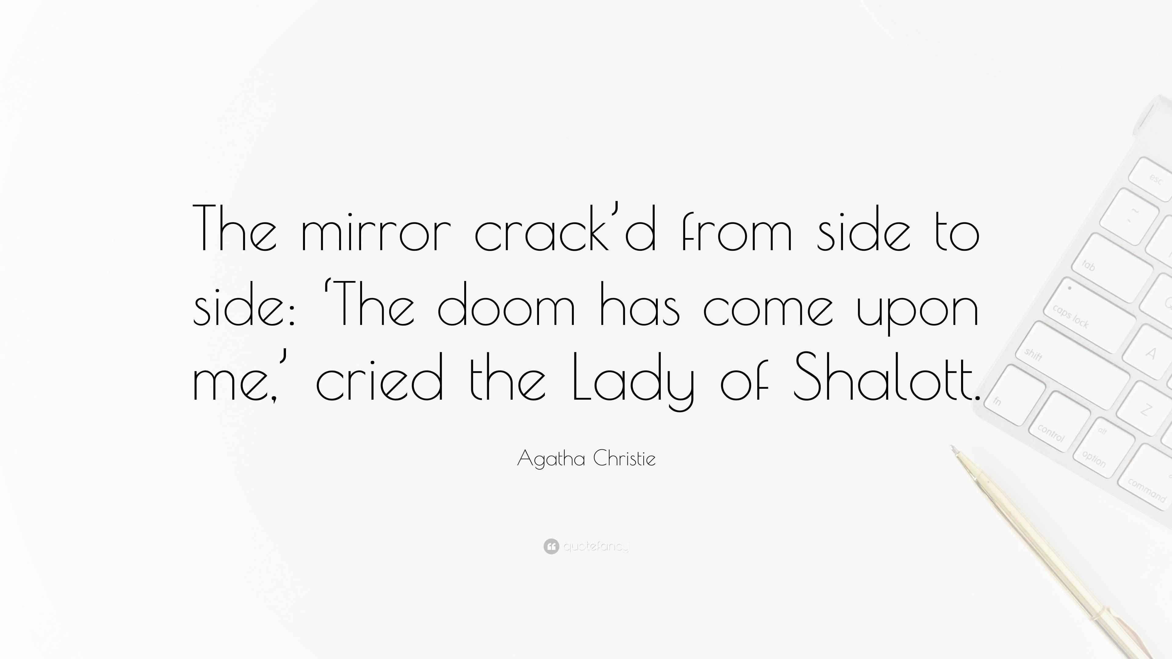 Agatha Christie Quote: “The mirror crack’d from side to side: ‘The doom