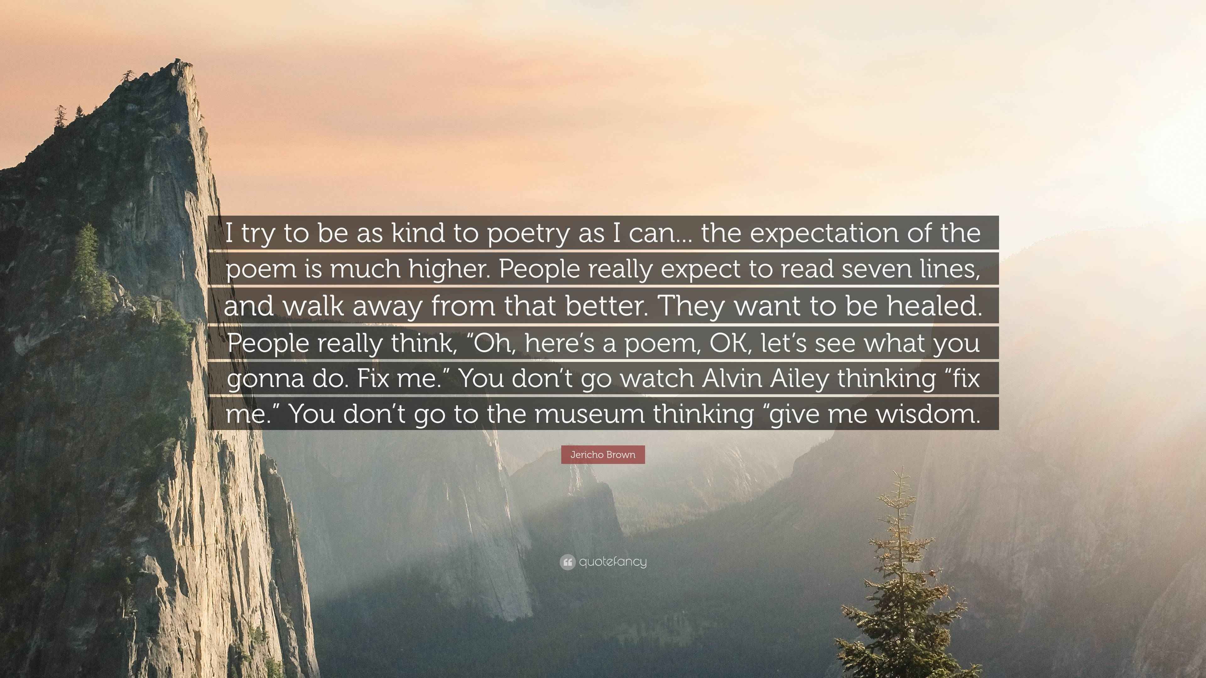 Jericho Brown Quote “I try to be as kind to poetry as I can... the