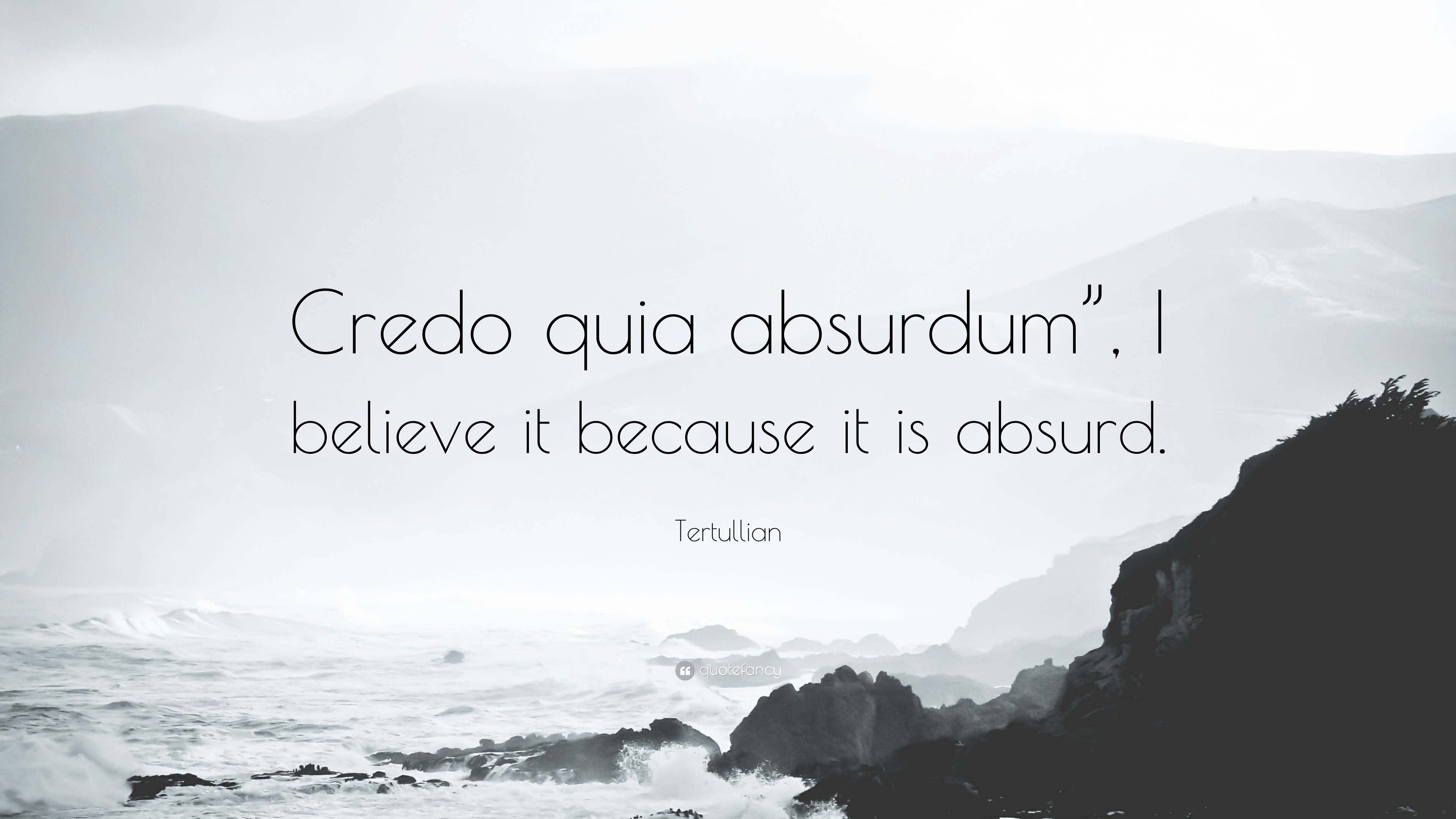 Tertullian Quote “credo Quia Absurdum” I Believe It Because It Is Absurd ”