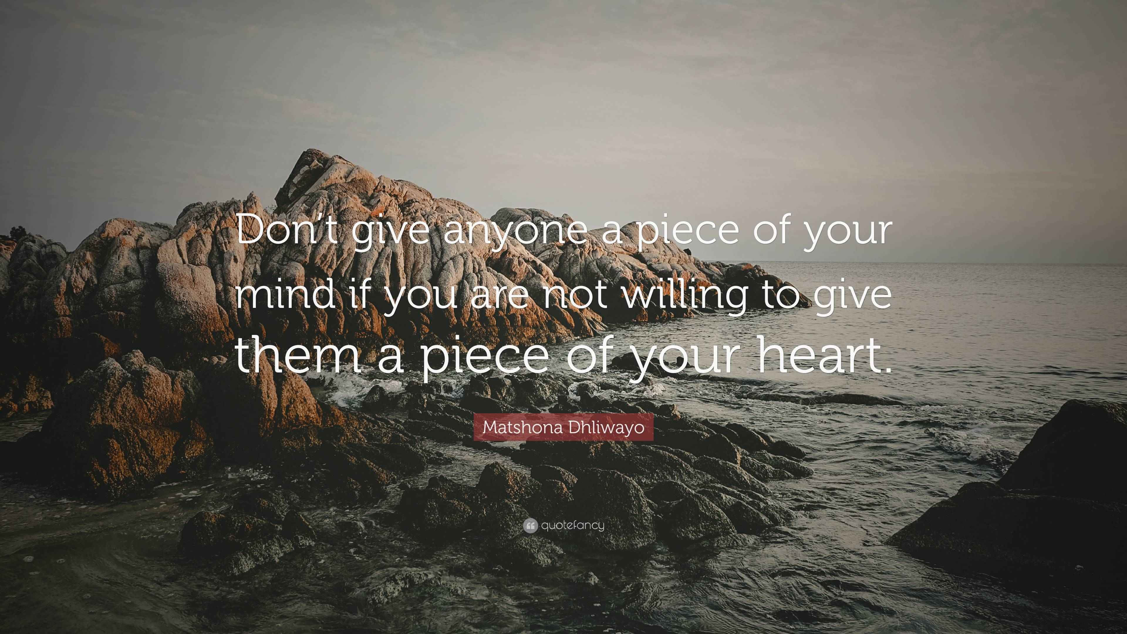 Matshona Dhliwayo Quote: “Don’t give anyone a piece of your mind if you ...