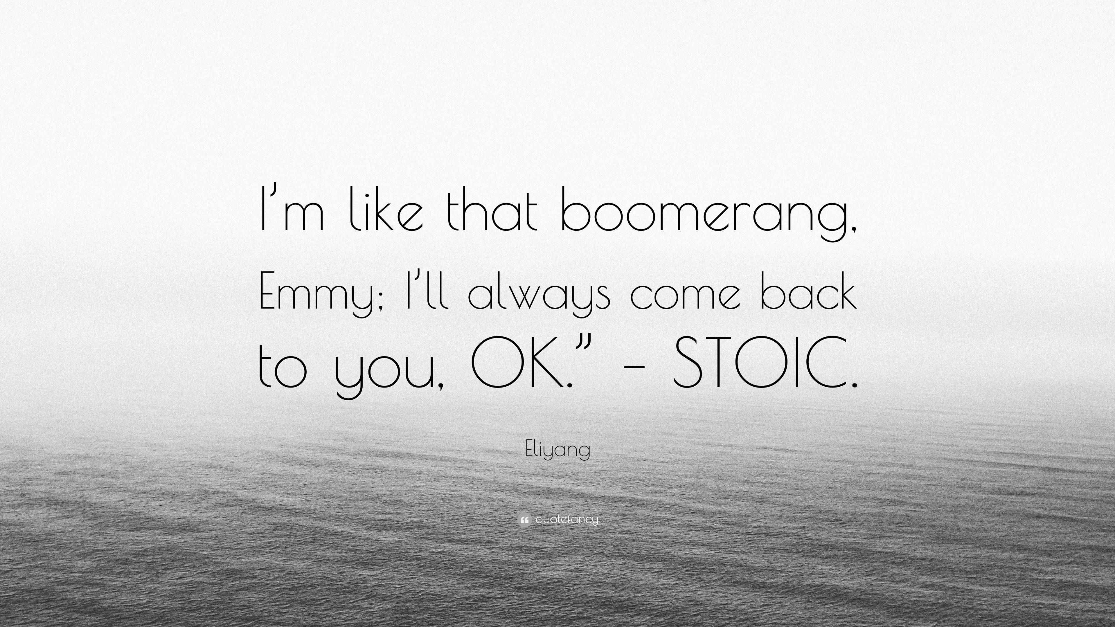 Eliyang Quote: “I’m like that boomerang, Emmy; I’ll always come back to