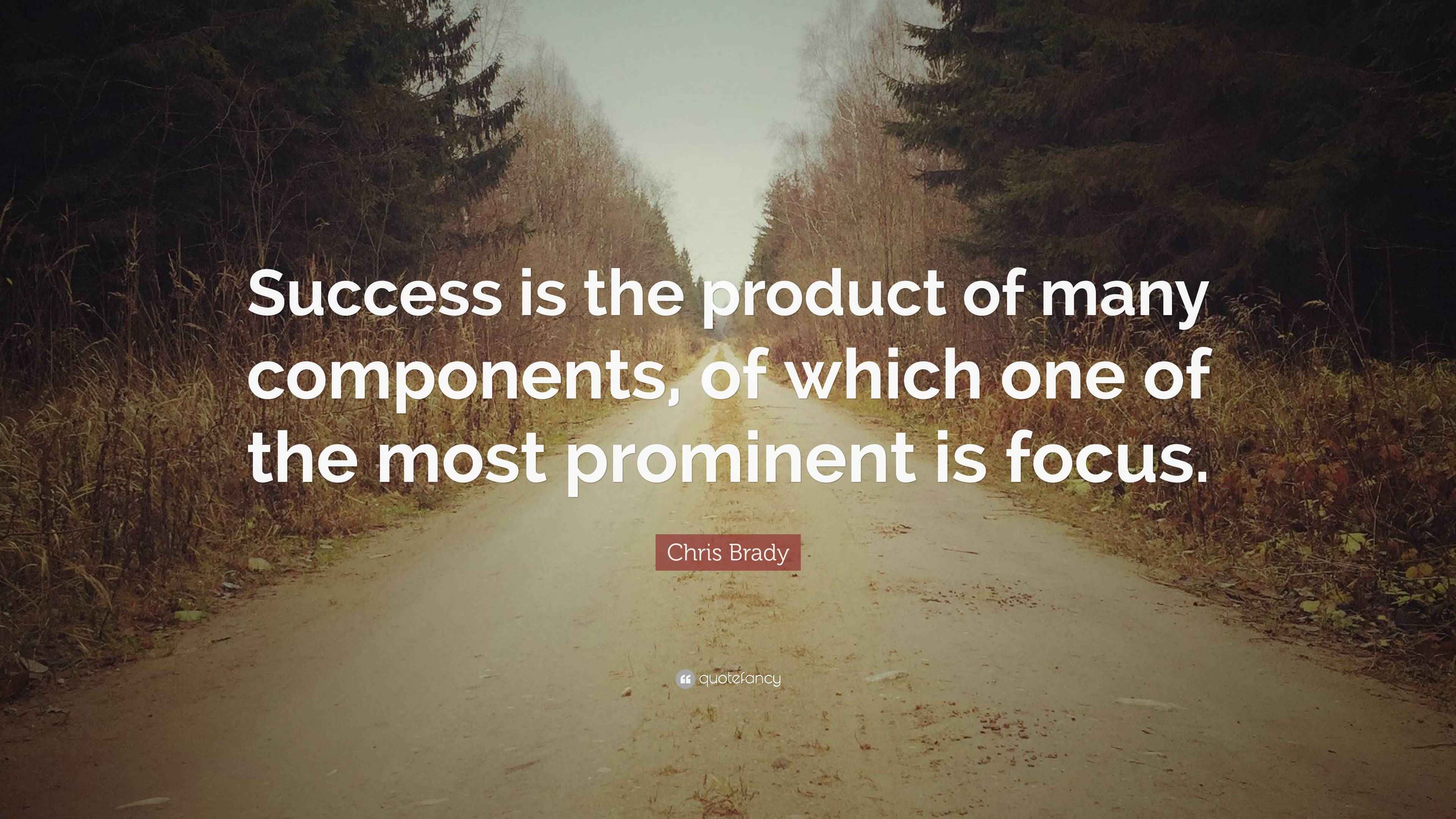 Chris Brady Quote: “Success is the product of many components, of which ...