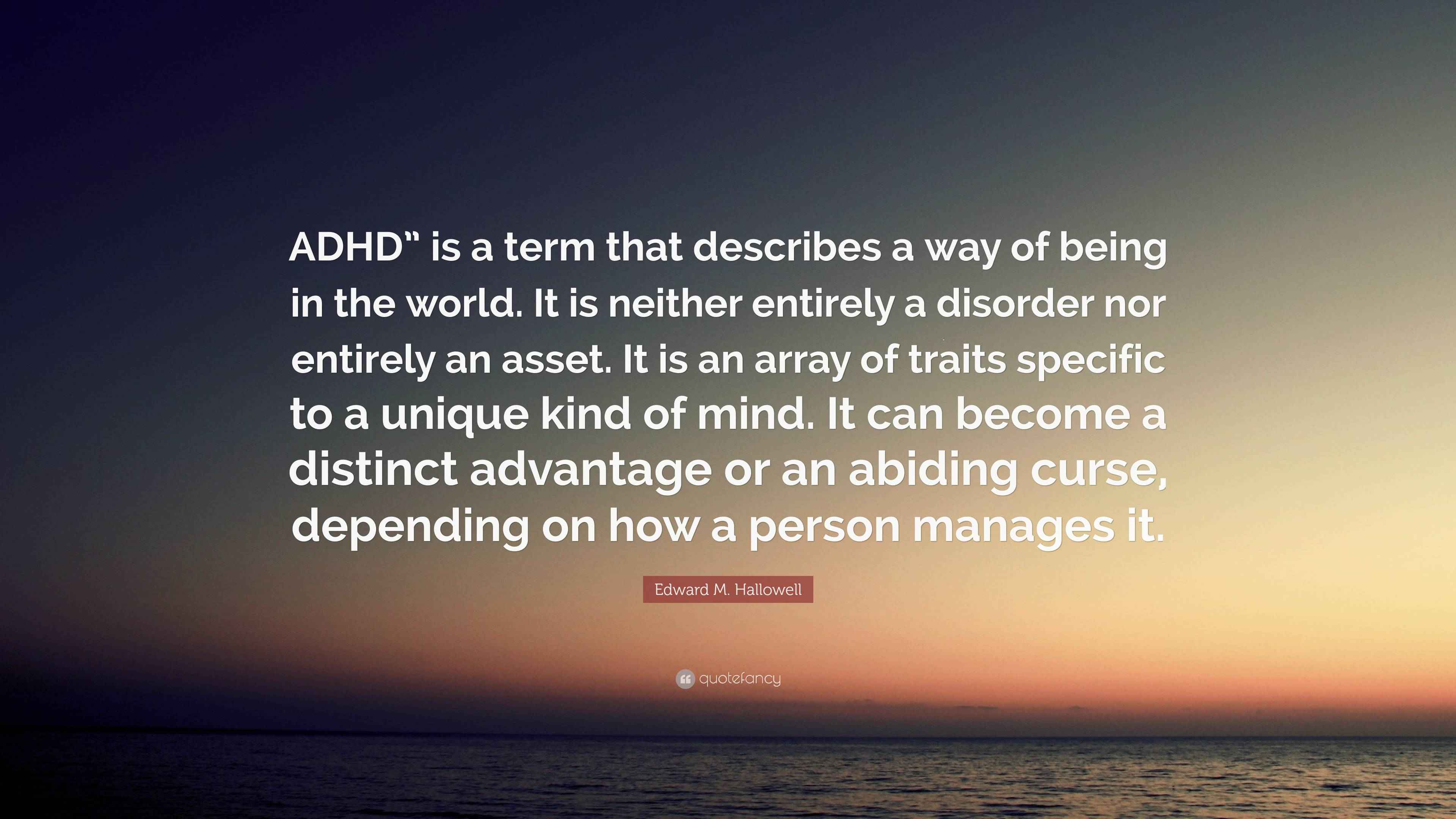 Edward M. Hallowell Quote: “ADHD” is a term that describes a way of ...