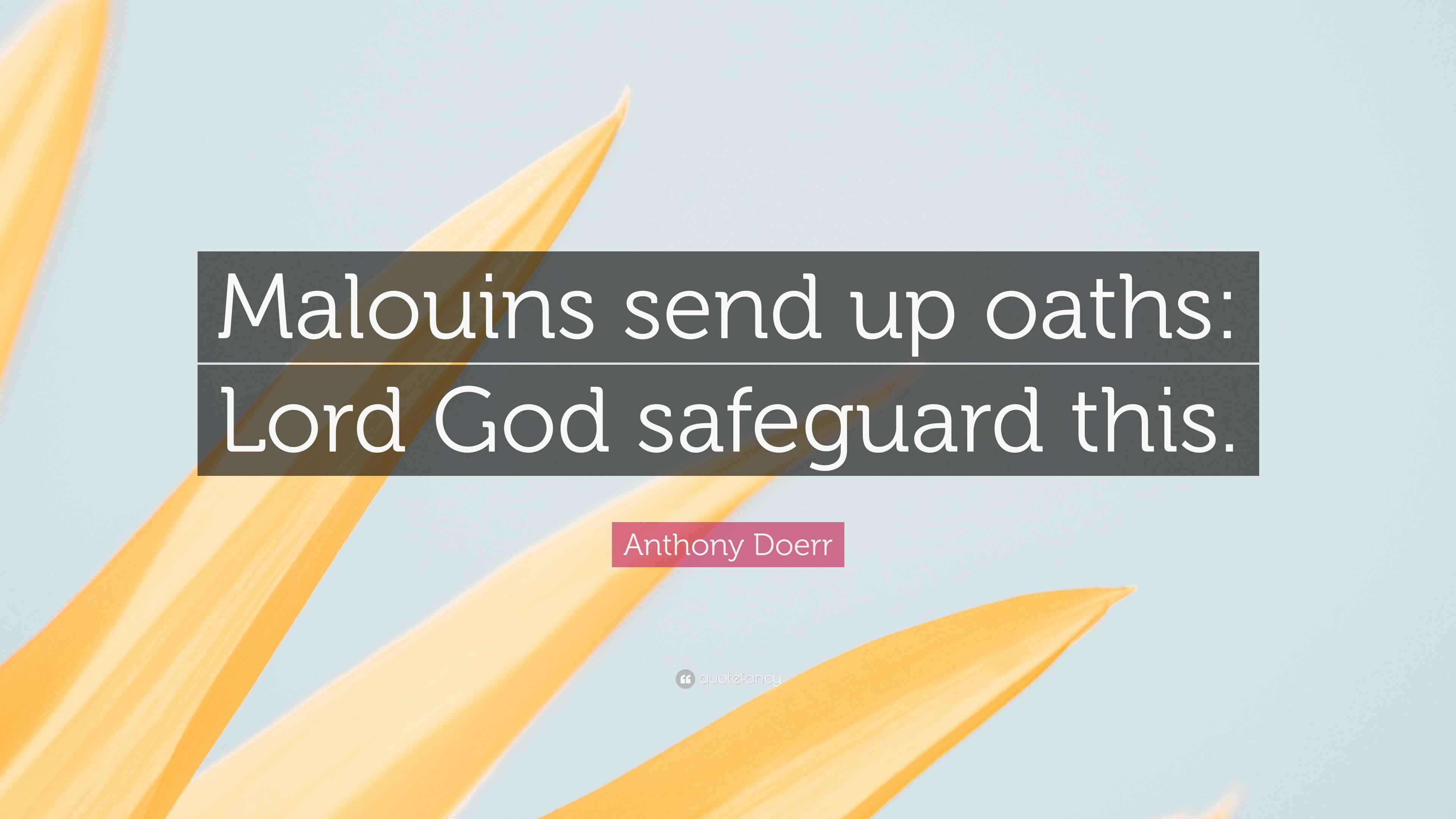 Anthony Doerr Quote: “Malouins send up oaths: Lord God safeguard this.”