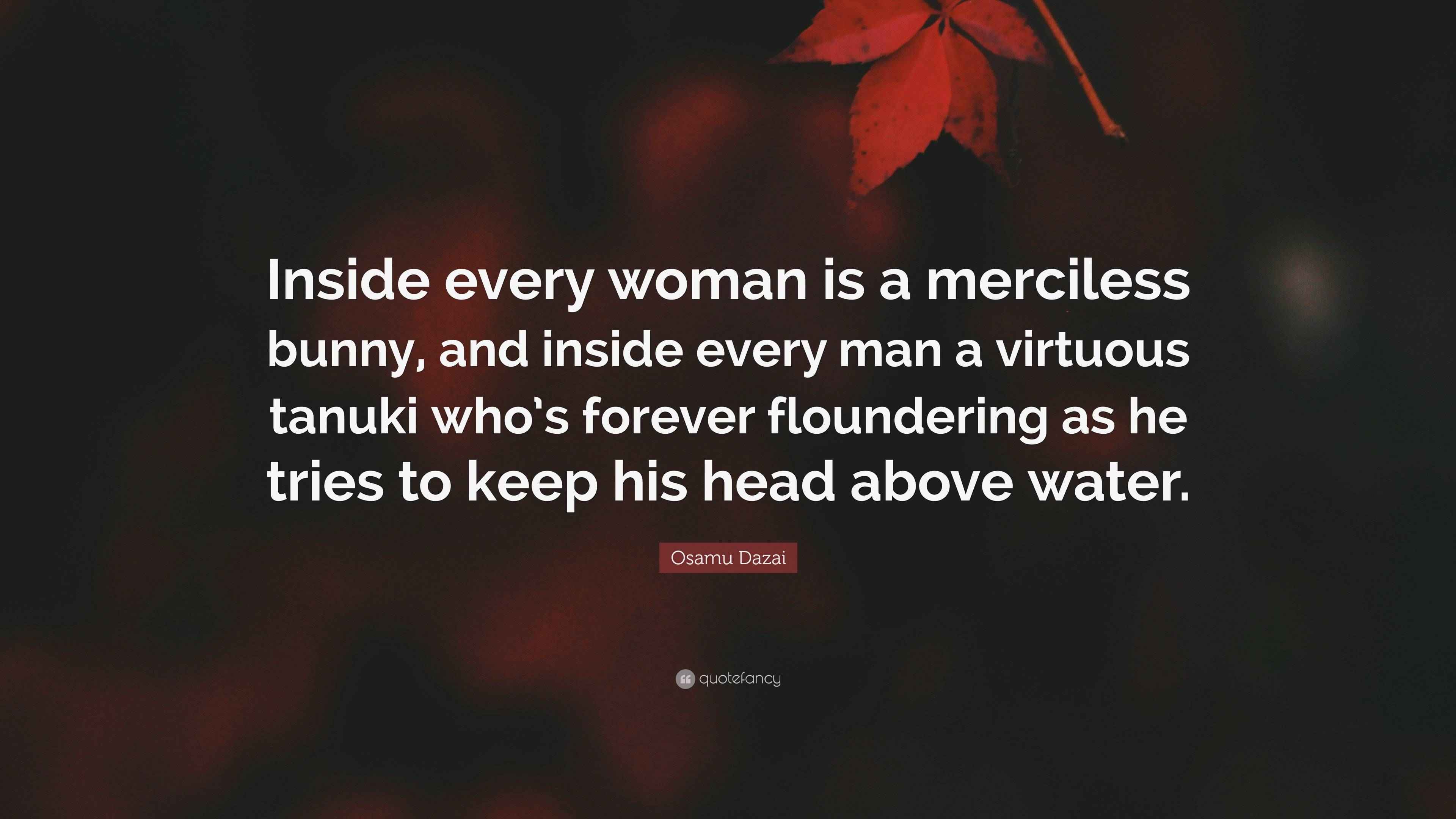 Osamu Dazai Quote “Inside every woman is a merciless bunny, and inside