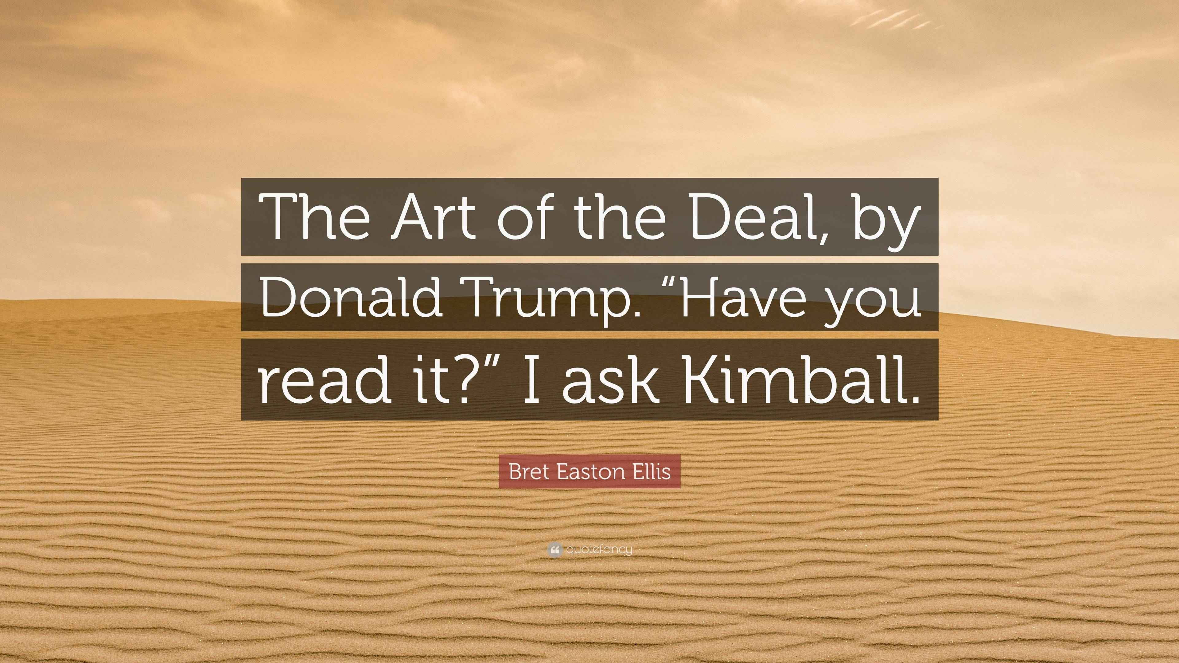 Bret Easton Ellis Quote “The Art of the Deal, by Donald Trump. “Have