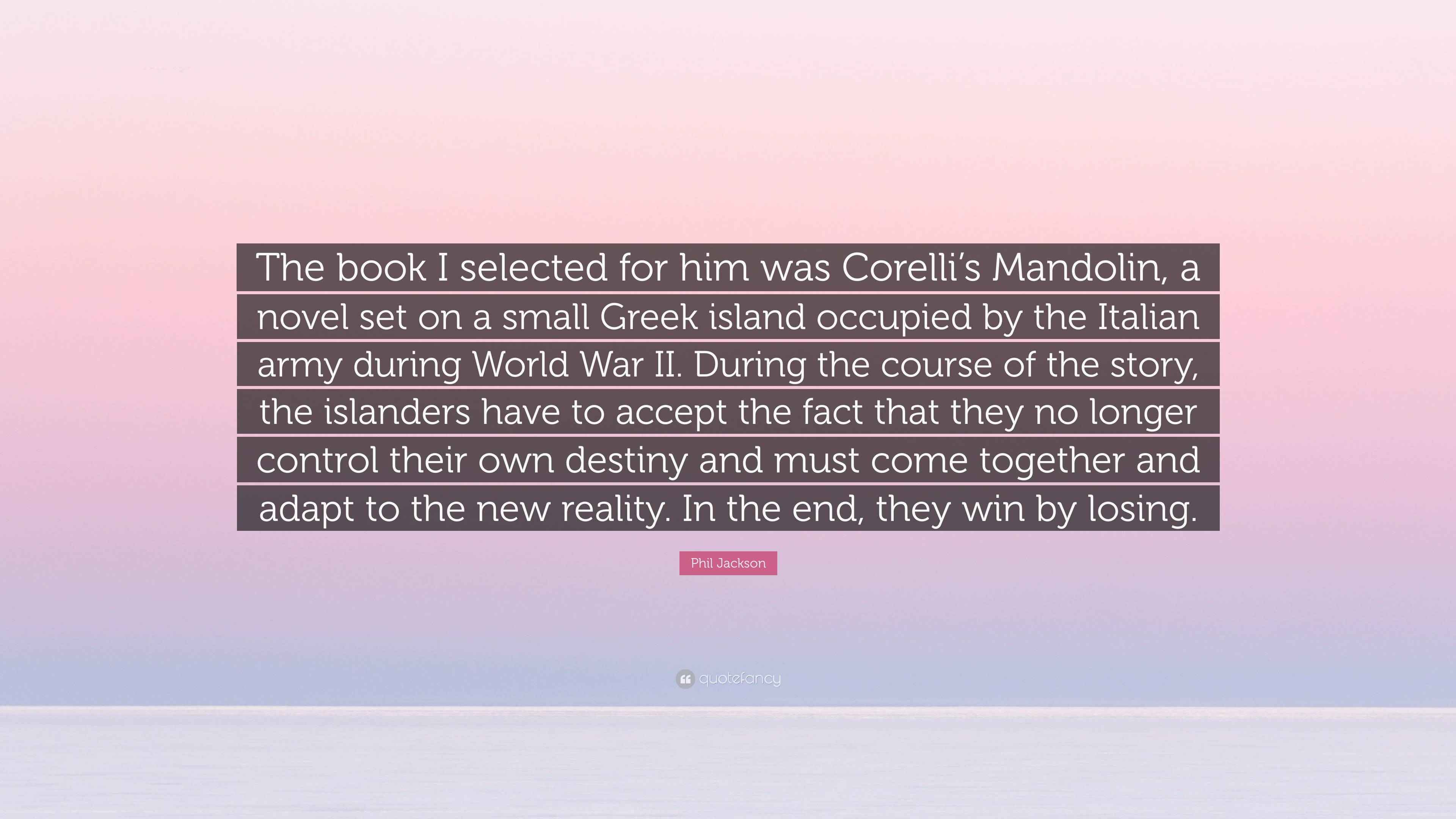 Phil Jackson Quote “The book I selected for him was Corelli’s Mandolin, a novel set on a small