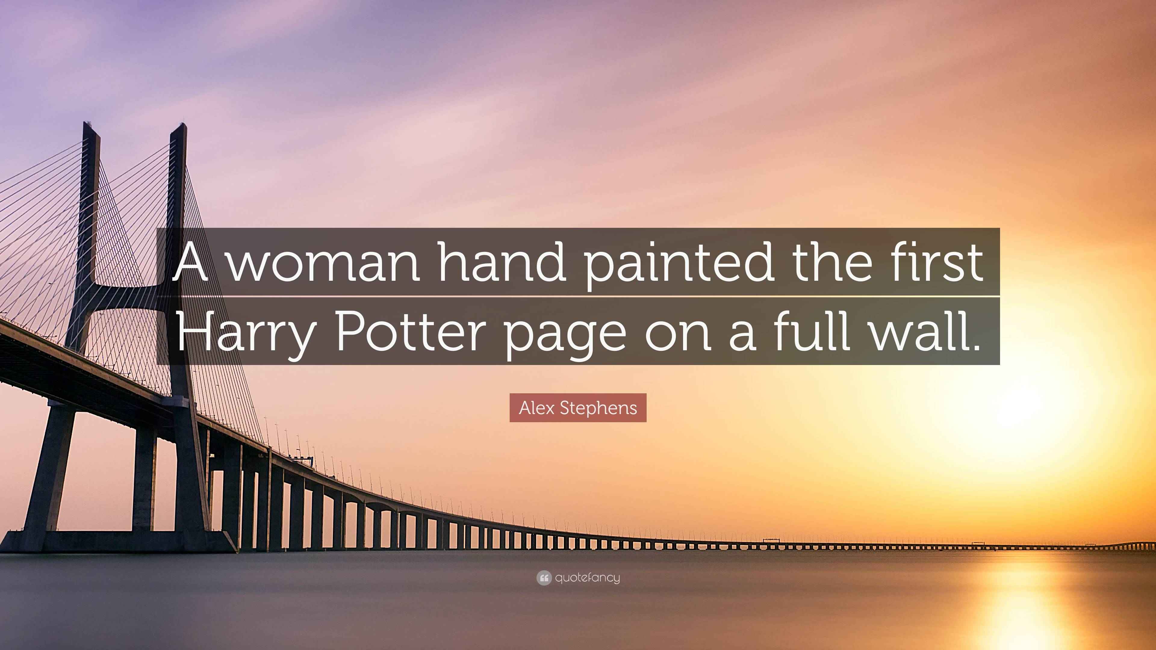 Alex Stephens Quote: “A woman hand painted the first Harry Potter page ...