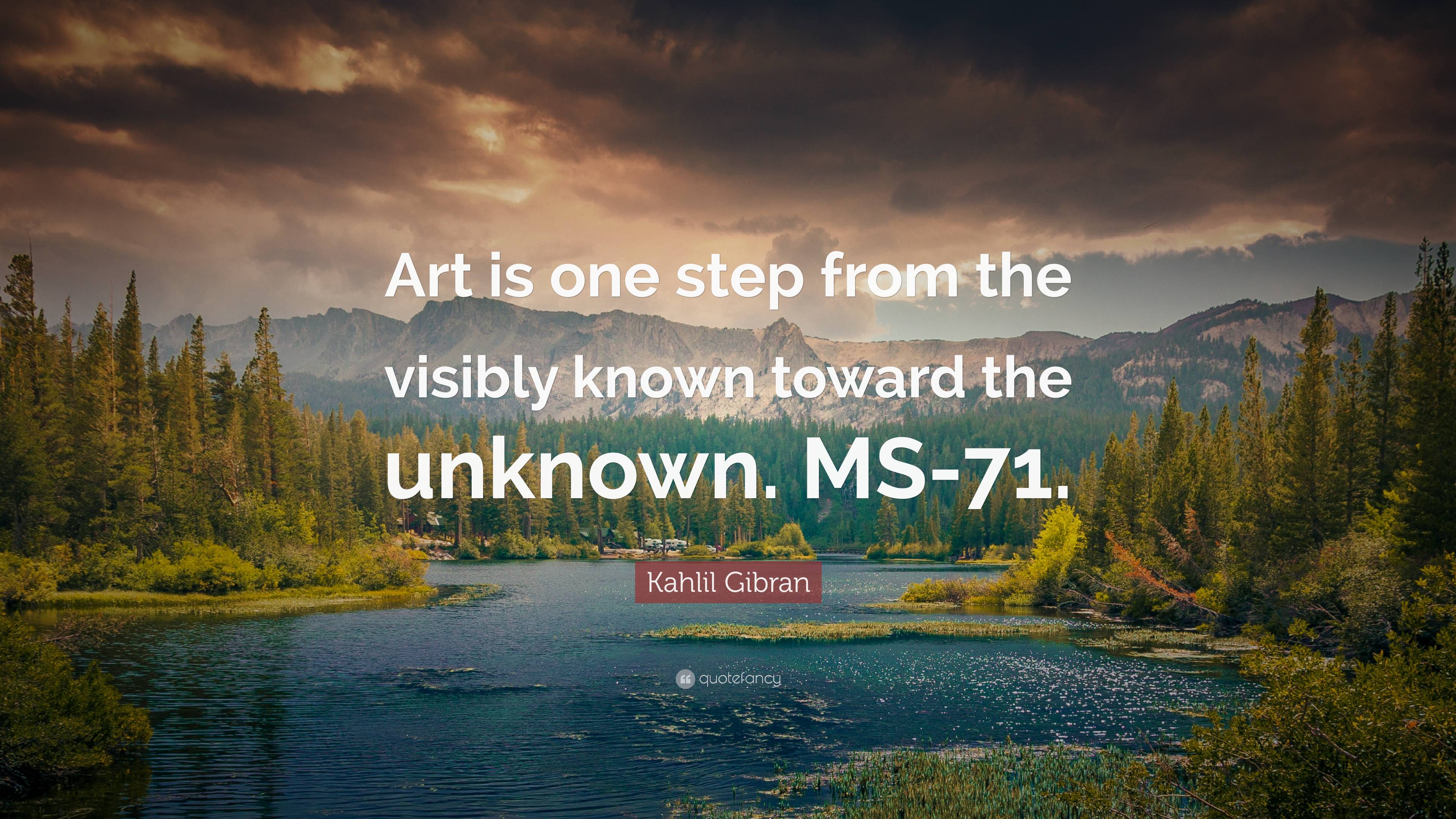 Kahlil Gibran Quote: “Art is one step from the visibly known toward the ...