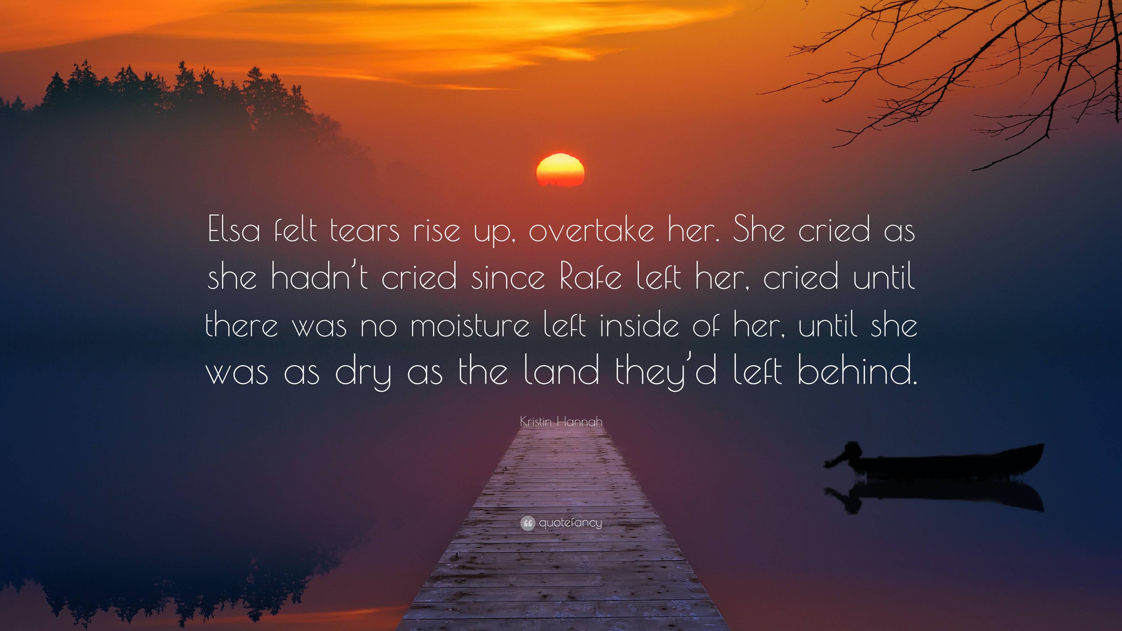 Kristin Hannah Quote: “Elsa felt tears rise up, overtake her. She cried ...