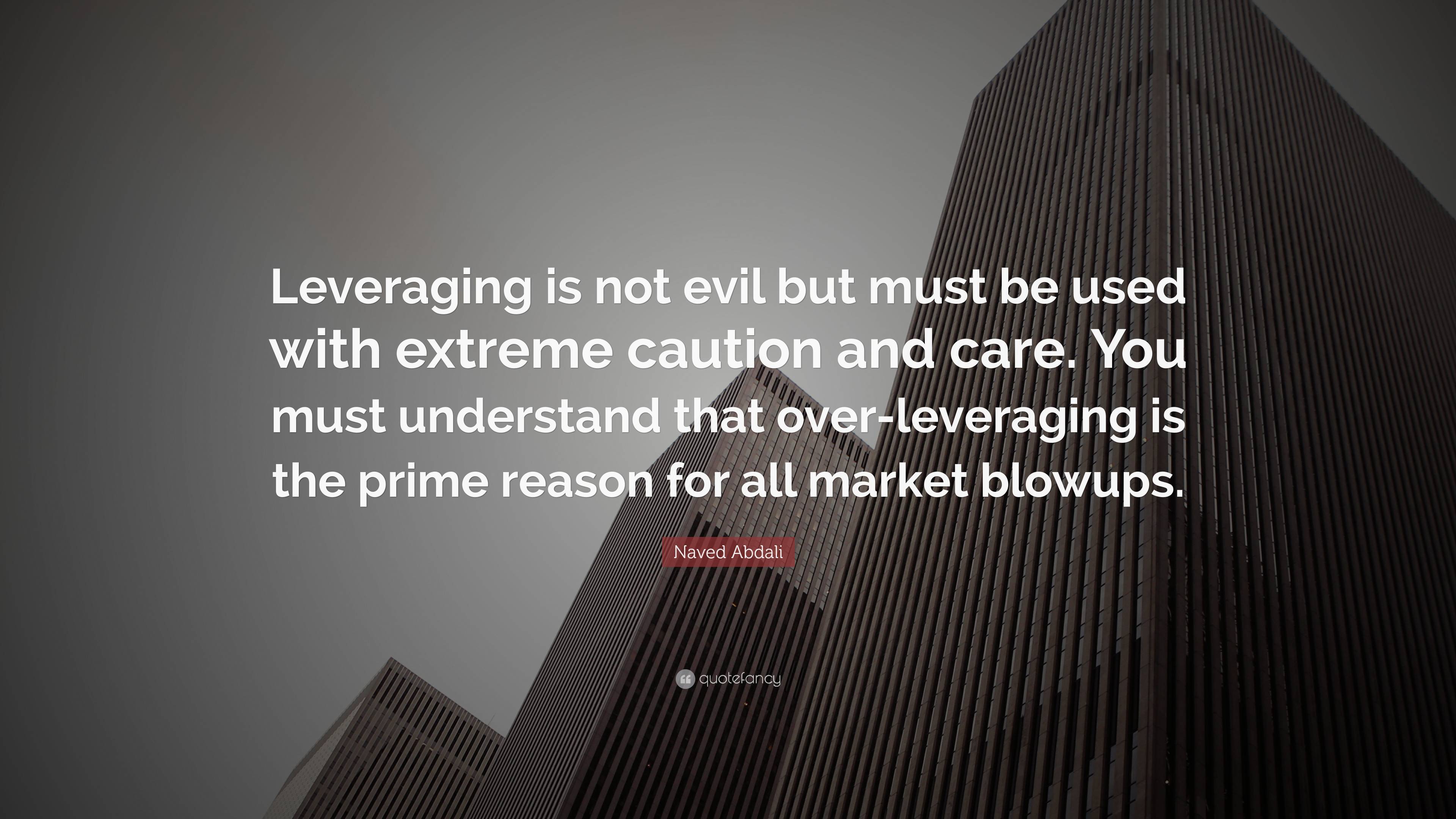 Naved Abdali Quote: “Leveraging is not evil but must be used with ...