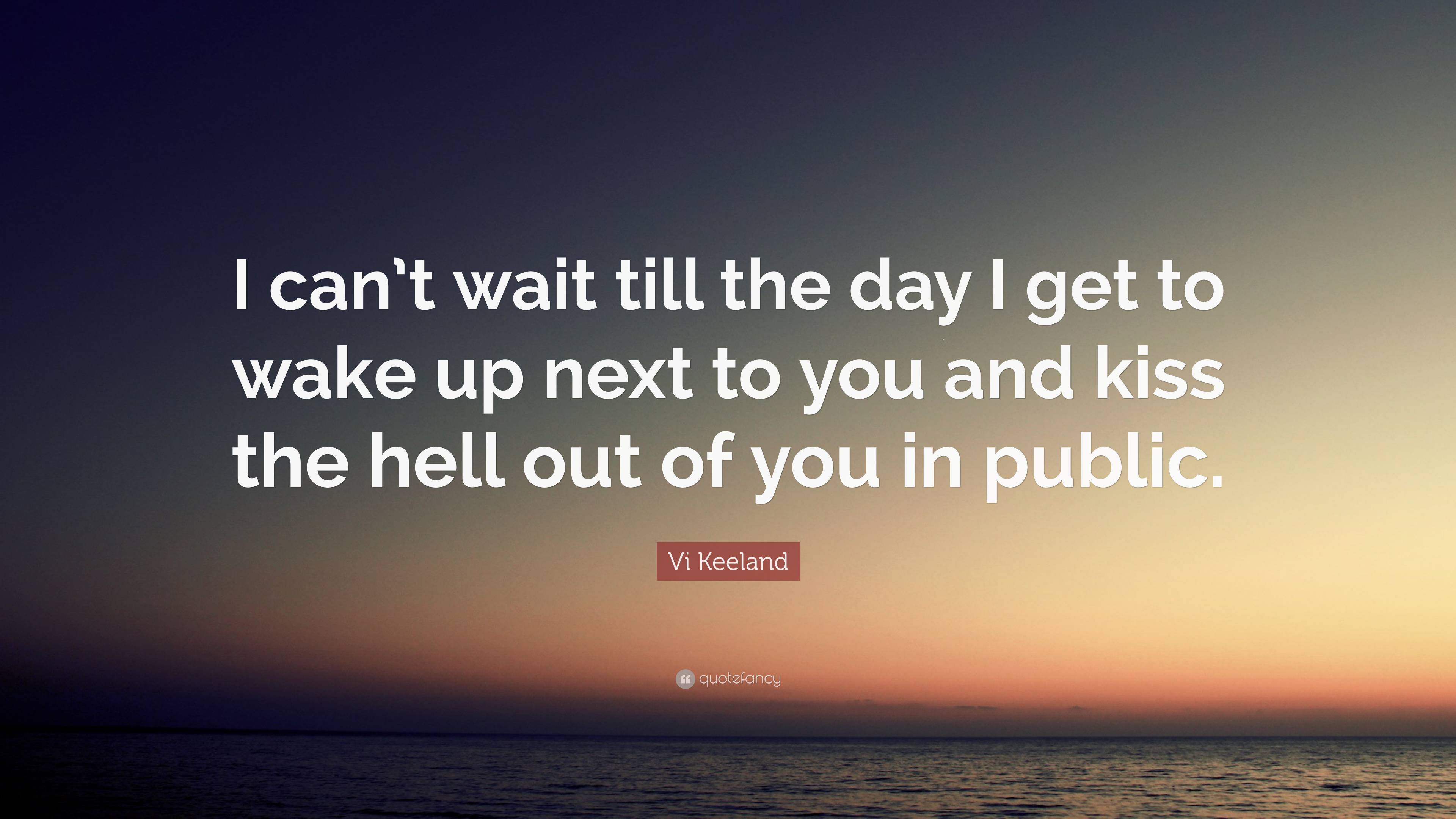 Vi Keeland Quote: “I can't wait till the day I get to wake up next, image size:3840x2160