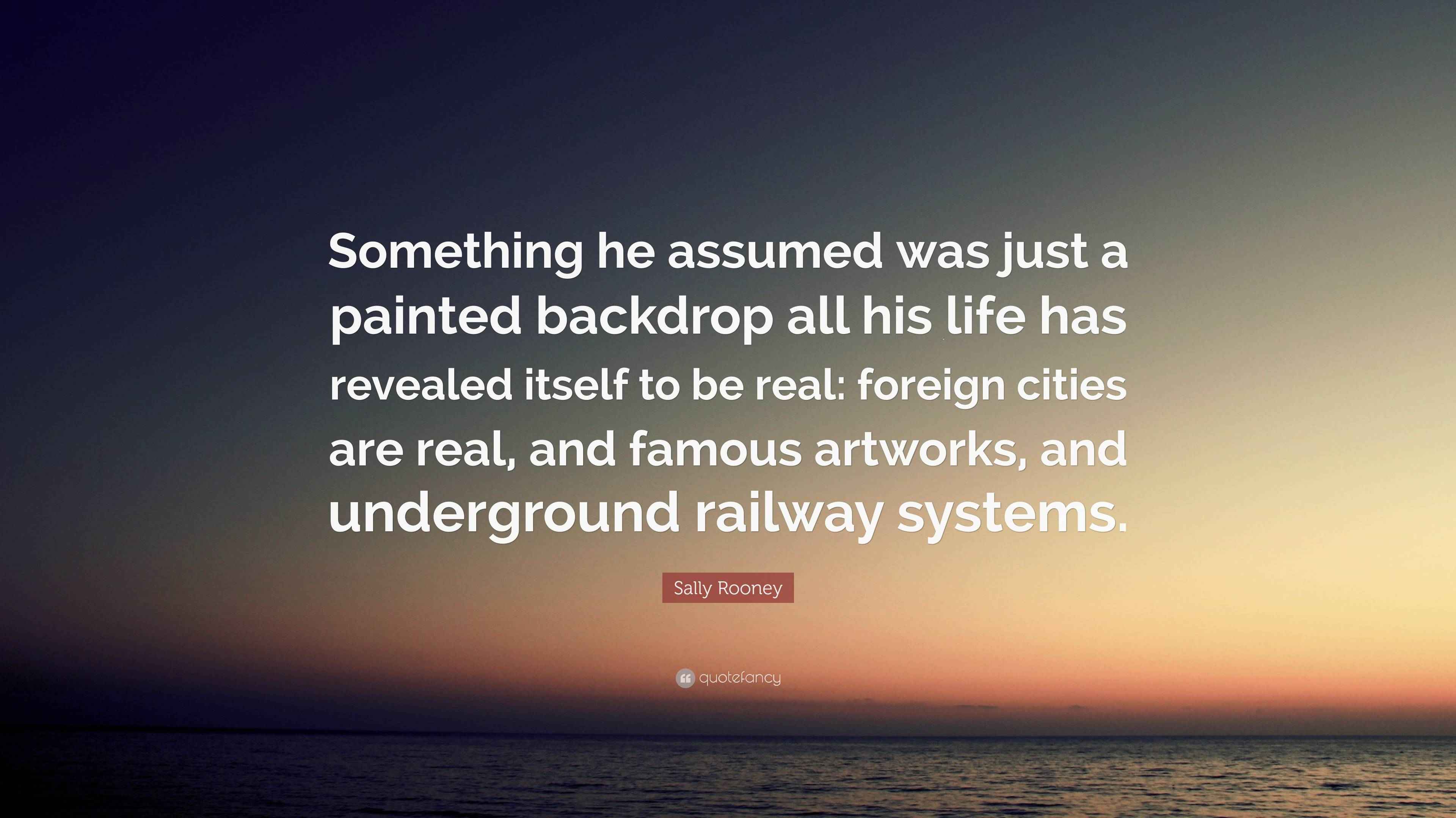 Sally Rooney Quote: “Something he assumed was just a painted backdrop ...