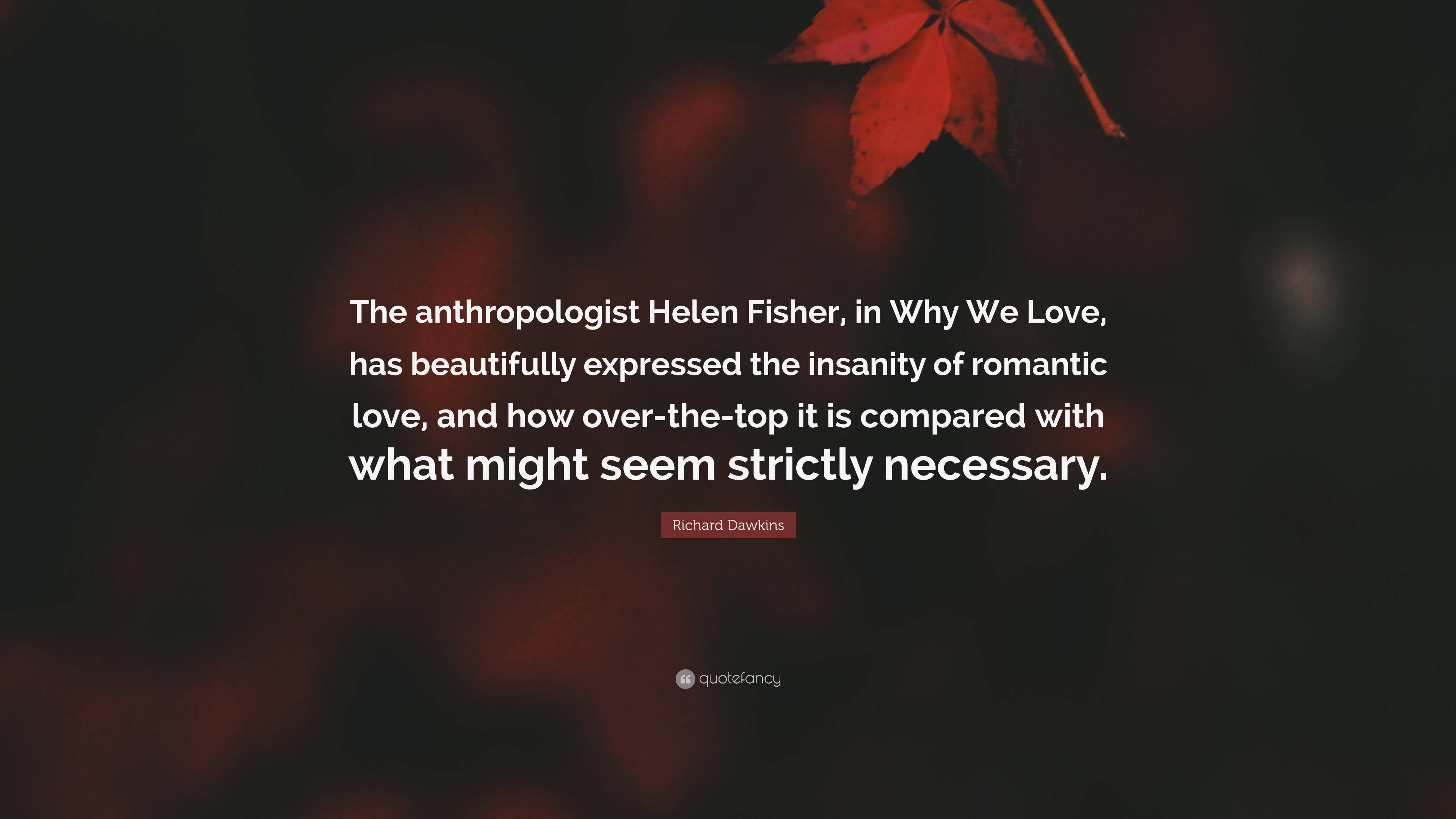 Richard Dawkins Quote: “The anthropologist Helen Fisher, in Why We Love ...