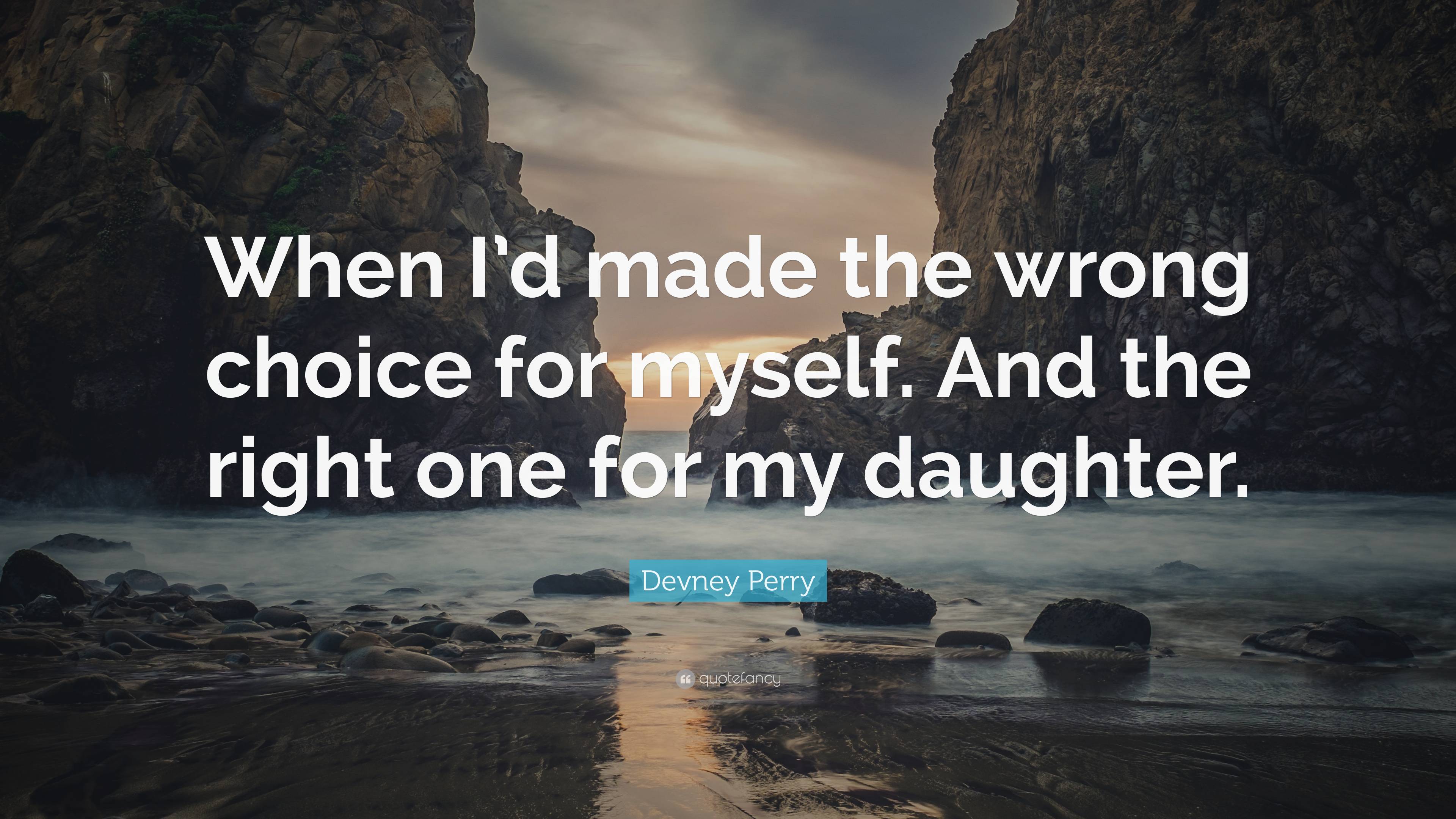 Devney Perry Quote: “When I’d made the wrong choice for myself. And the ...