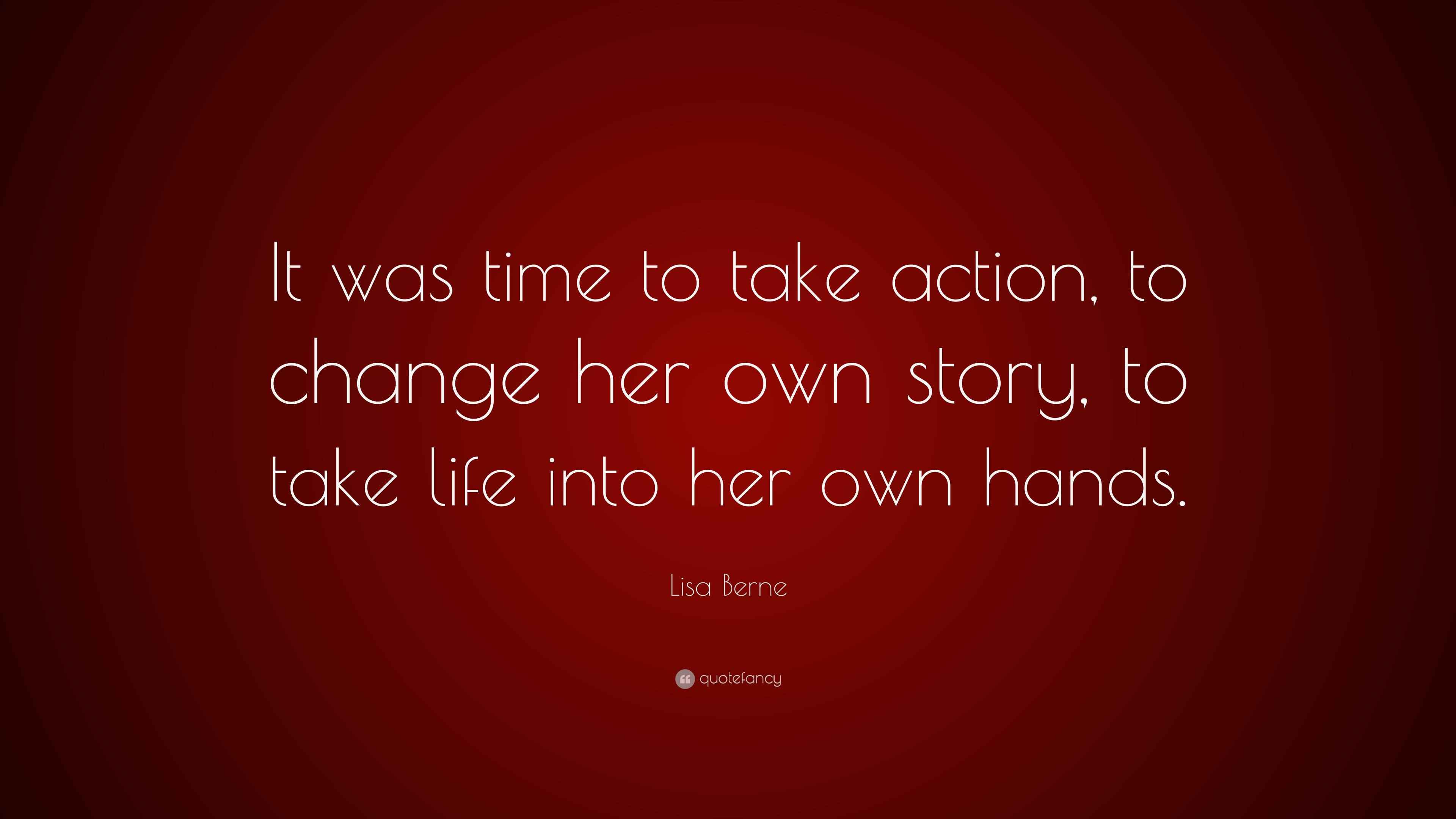 Lisa Berne Quote “It was time to take action, to change her own story