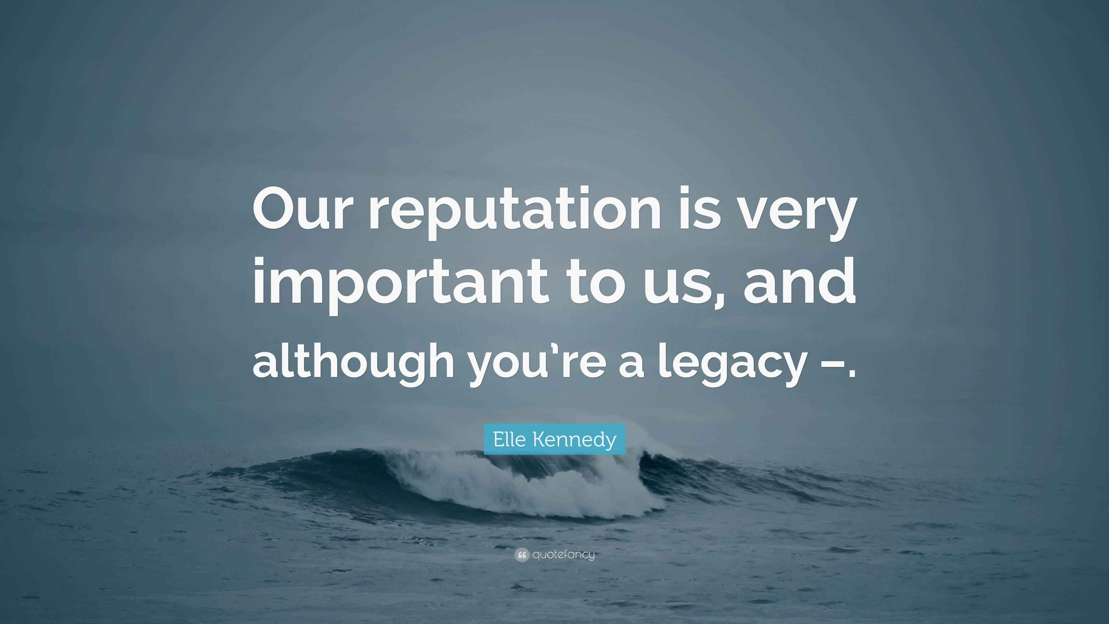 Elle Kennedy Quote “Our reputation is very important to us, and