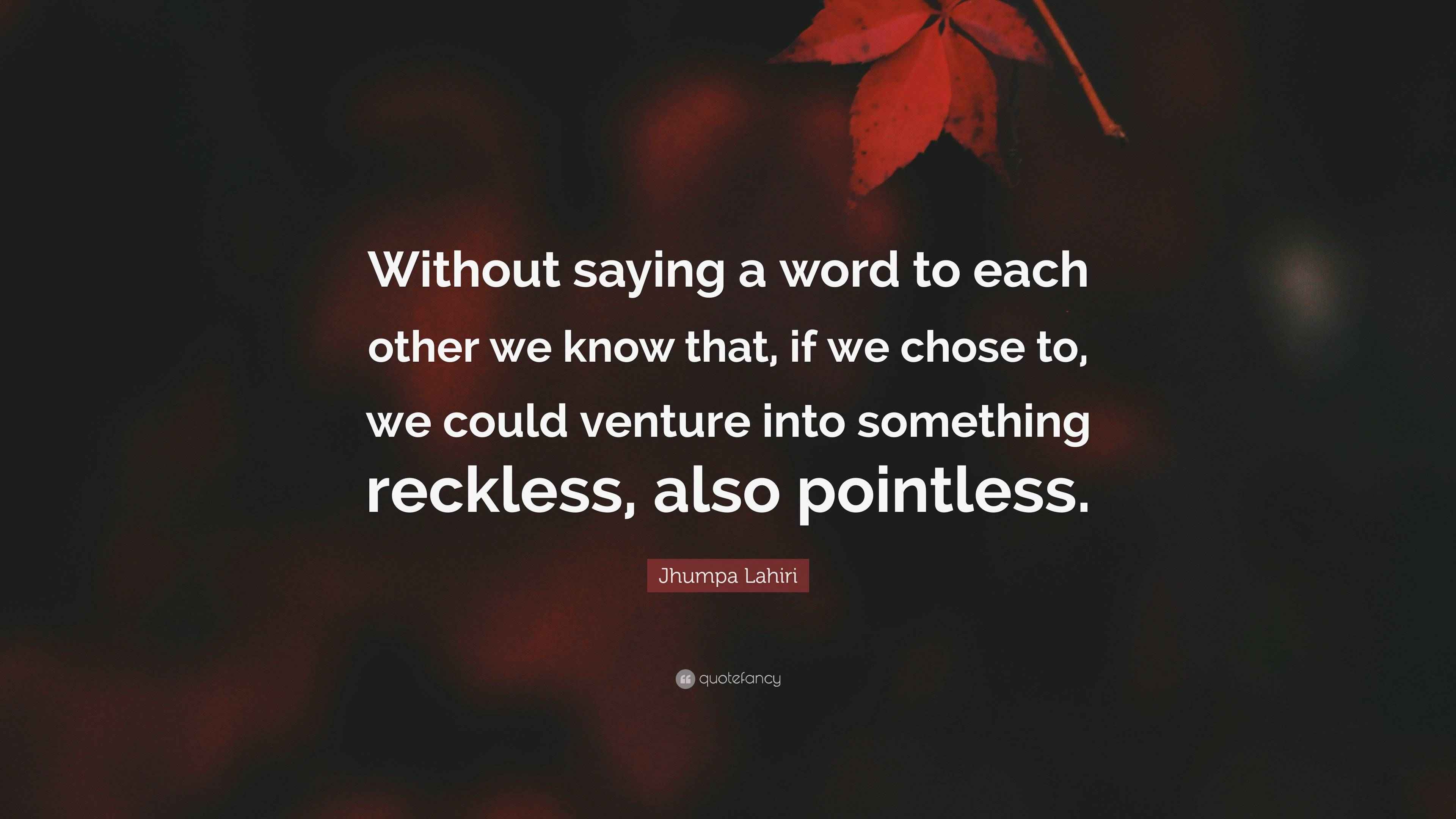 Jhumpa Lahiri Quote “Without saying a word to each other we know that