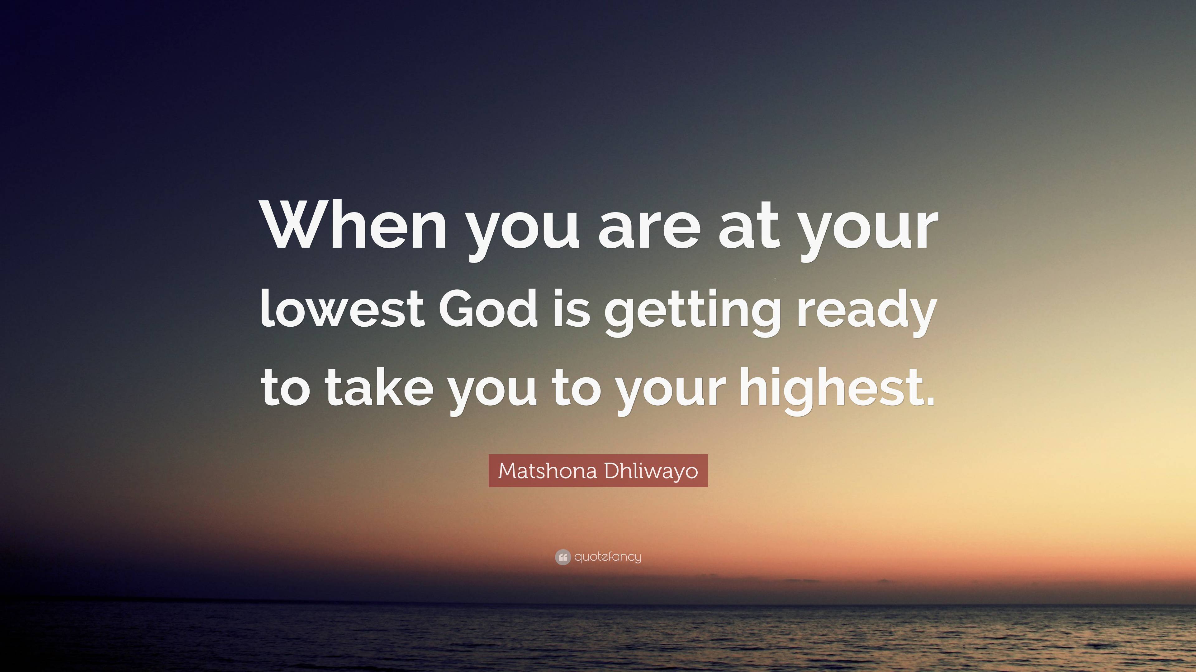 Matshona Dhliwayo Quote: “When you are at your lowest God is getting ...