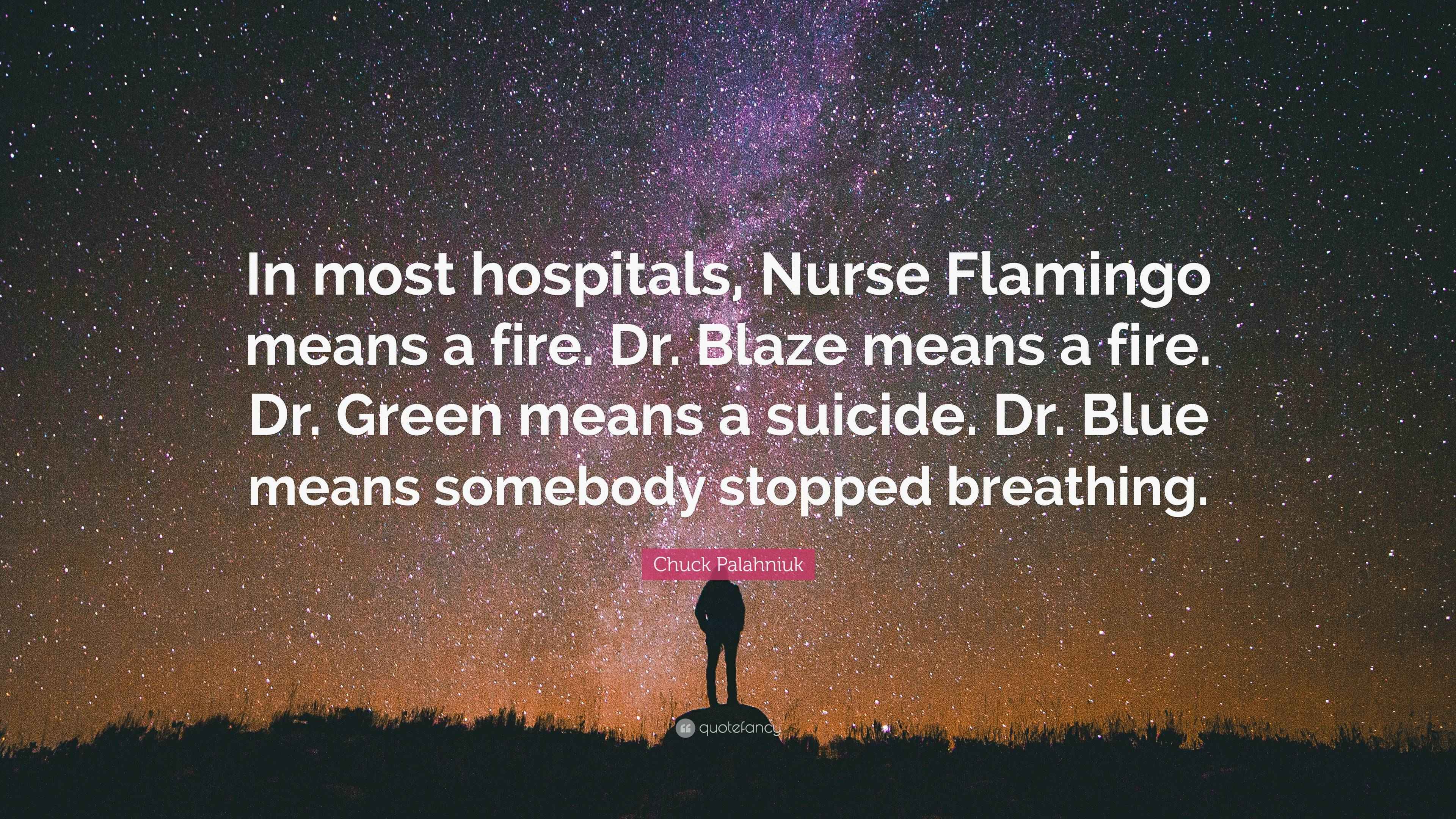 Chuck Palahniuk Quote “In most hospitals, Nurse Flamingo means a fire