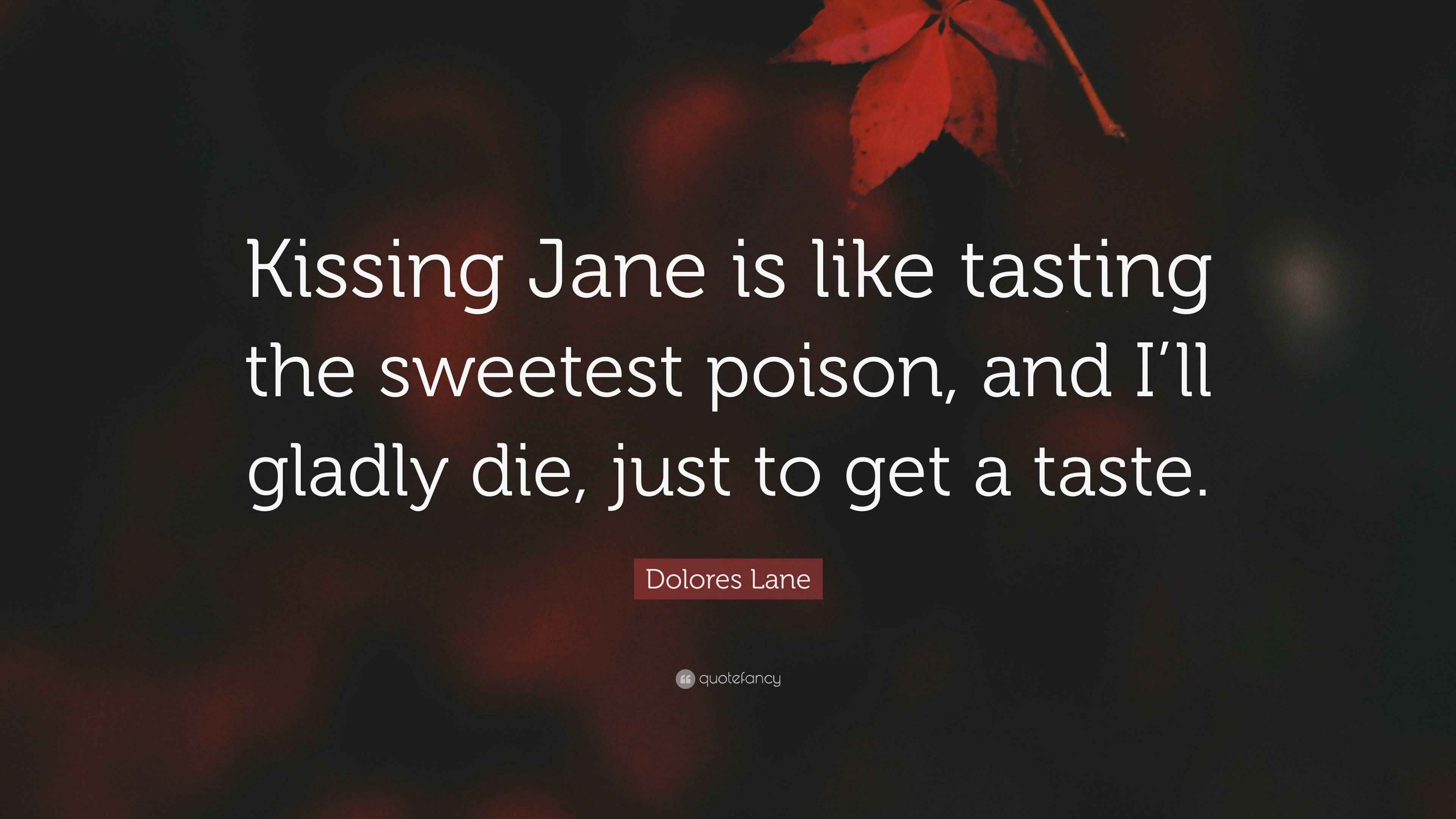 Dolores Lane Quote “Kissing Jane is like tasting the sweetest poison