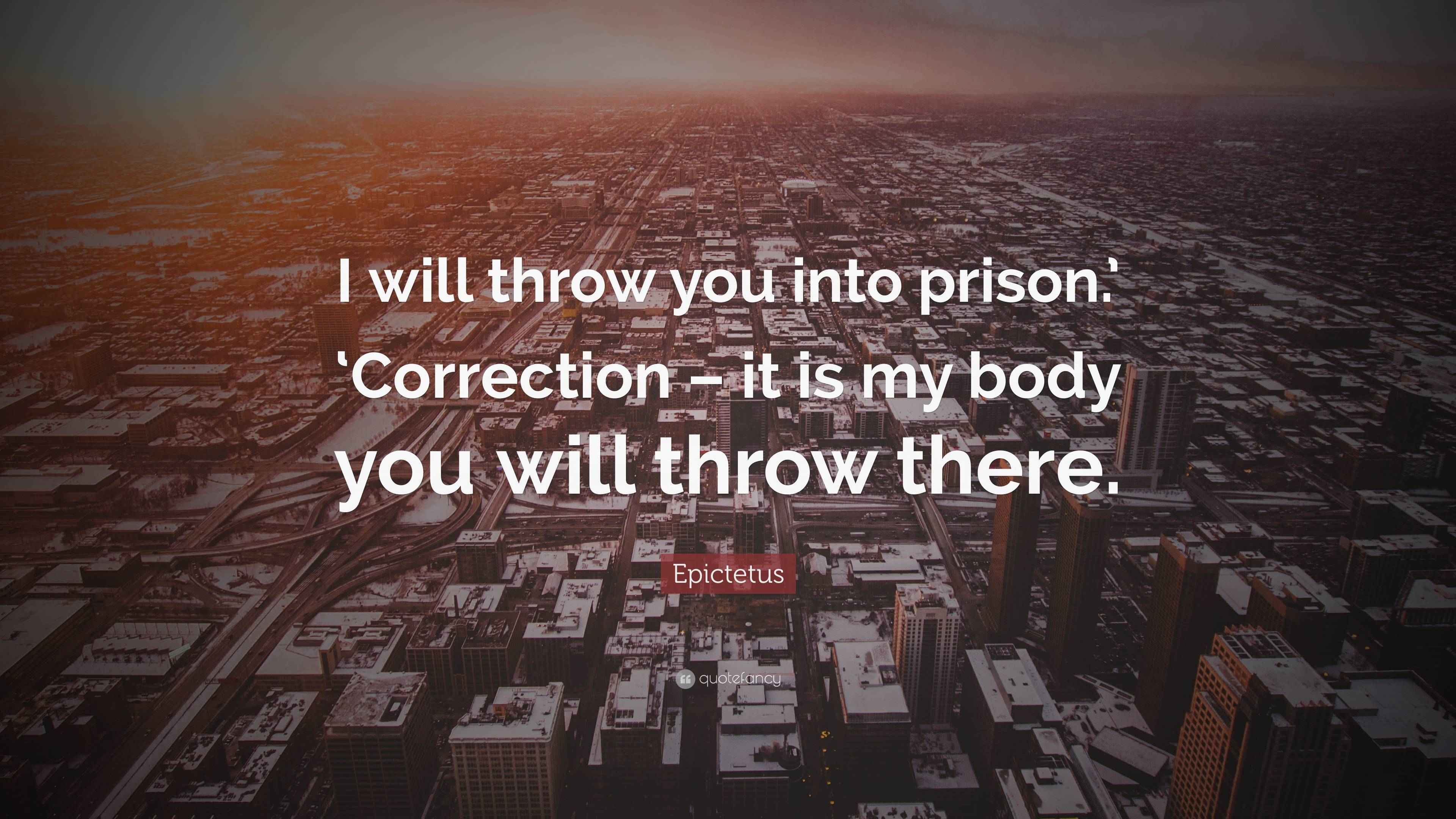 Epictetus Quote “I will throw you into prison.’ ‘Correction it is my